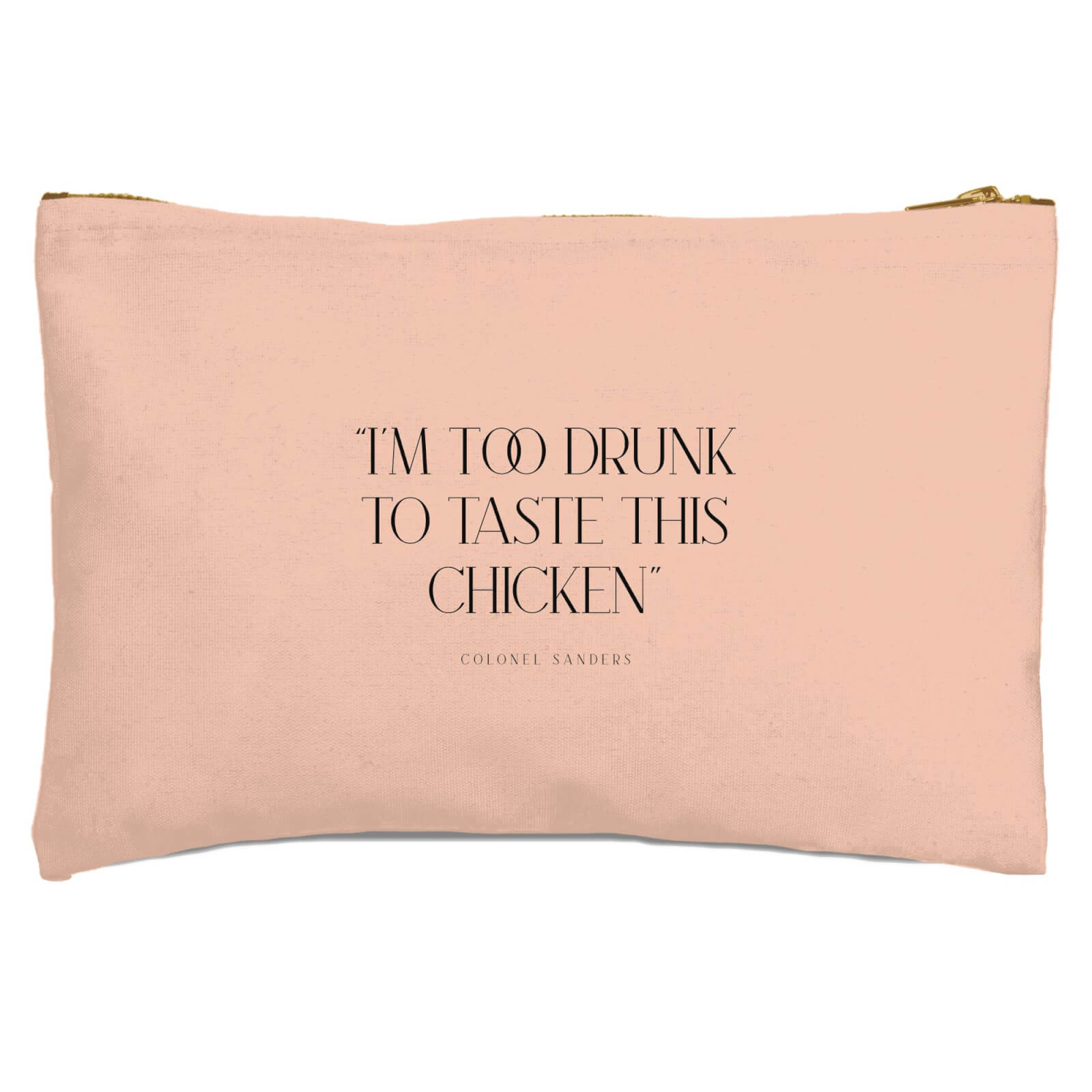 I'm Too Drunk To Taste This Chicken Zipped Pouch