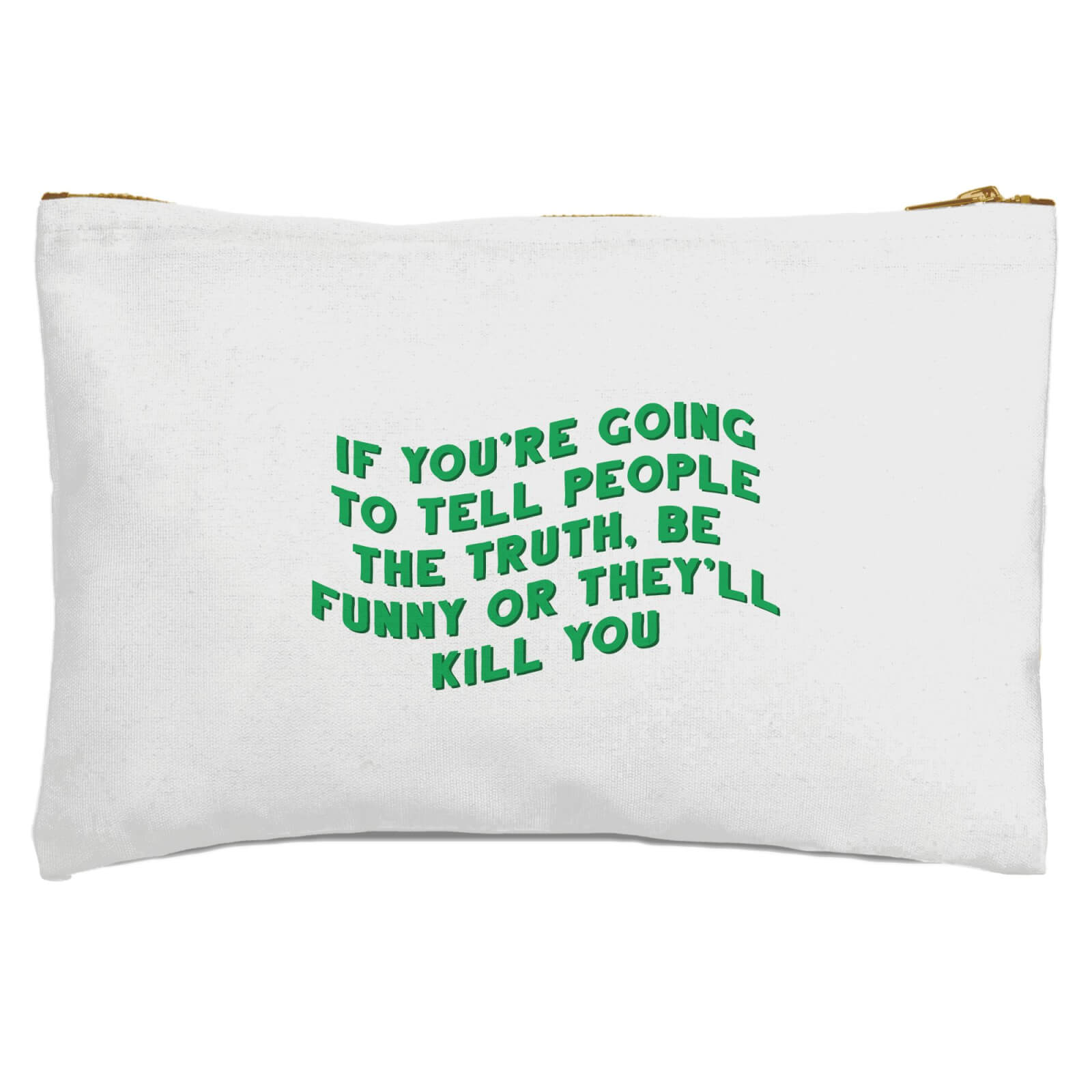 If You're Going To Tell People The Truth Zipped Pouch