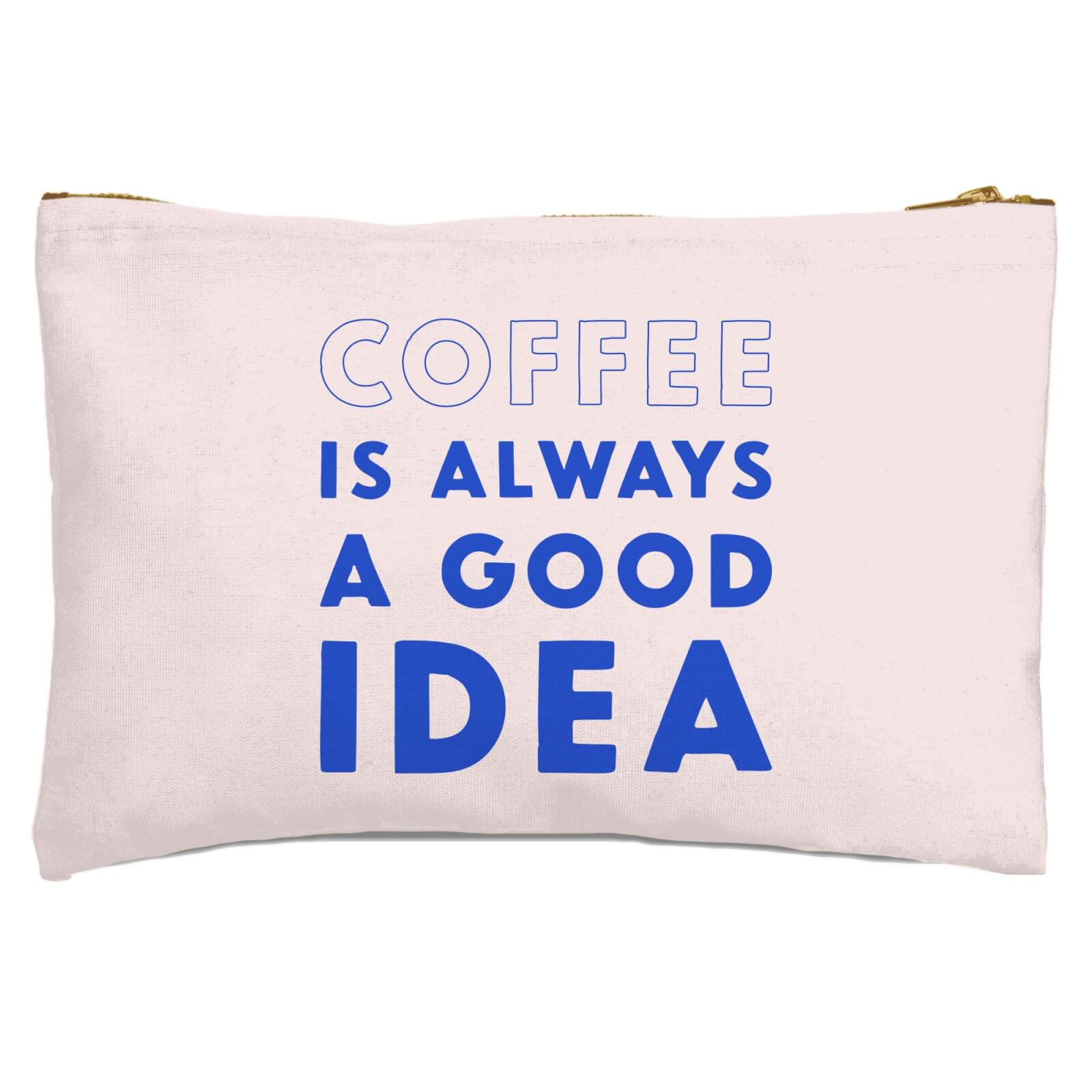 Coffee Is Always A Good Idea Zipped Pouch