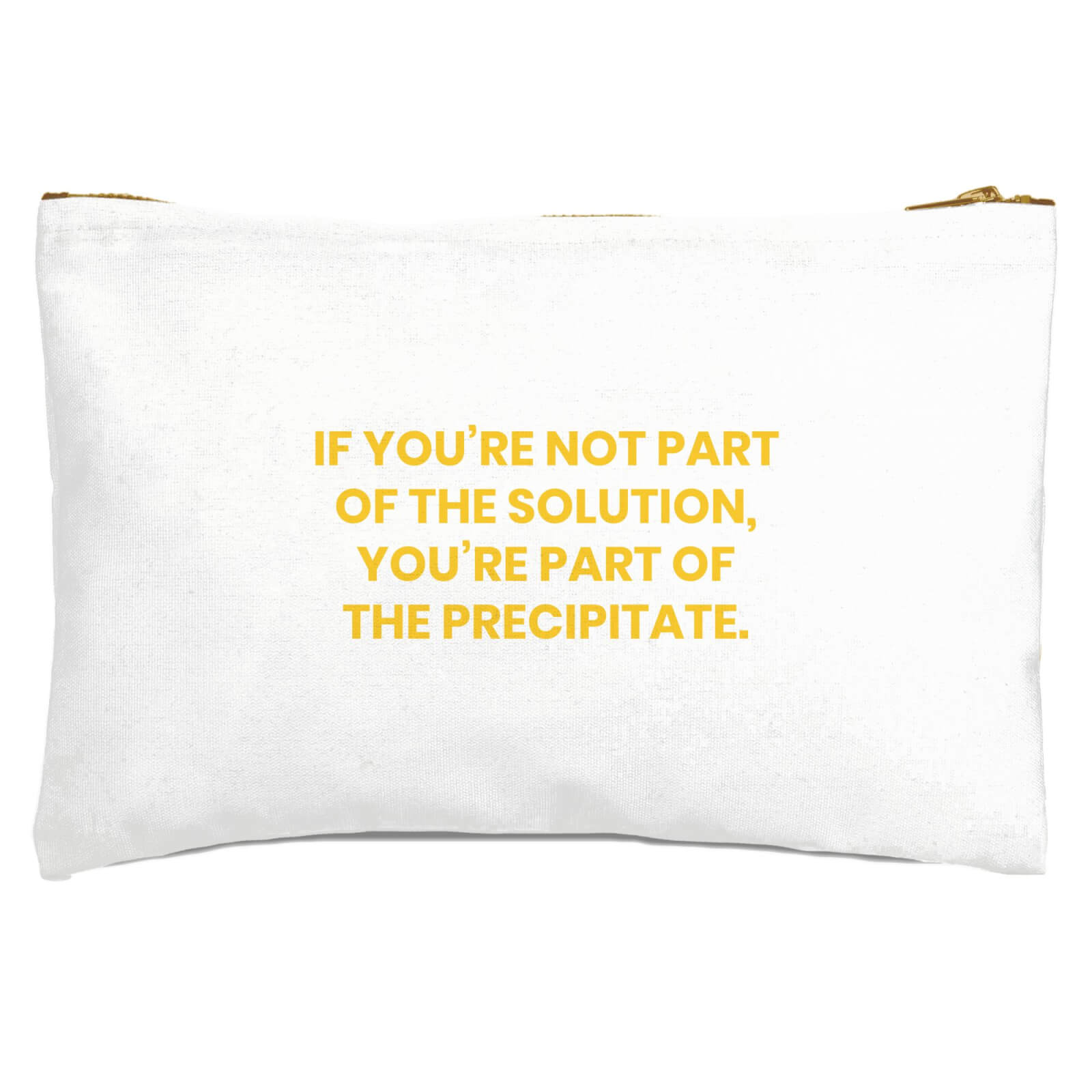 If You're Not Part Of The Solution Zipped Pouch