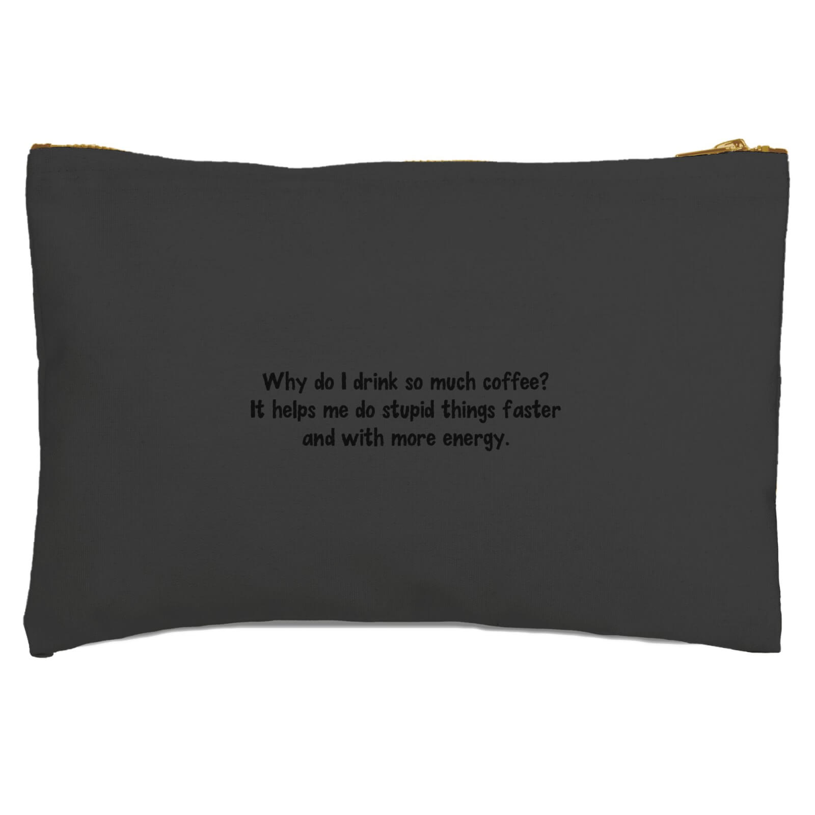 Why Do I Drink So Much Coffee? Zipped Pouch