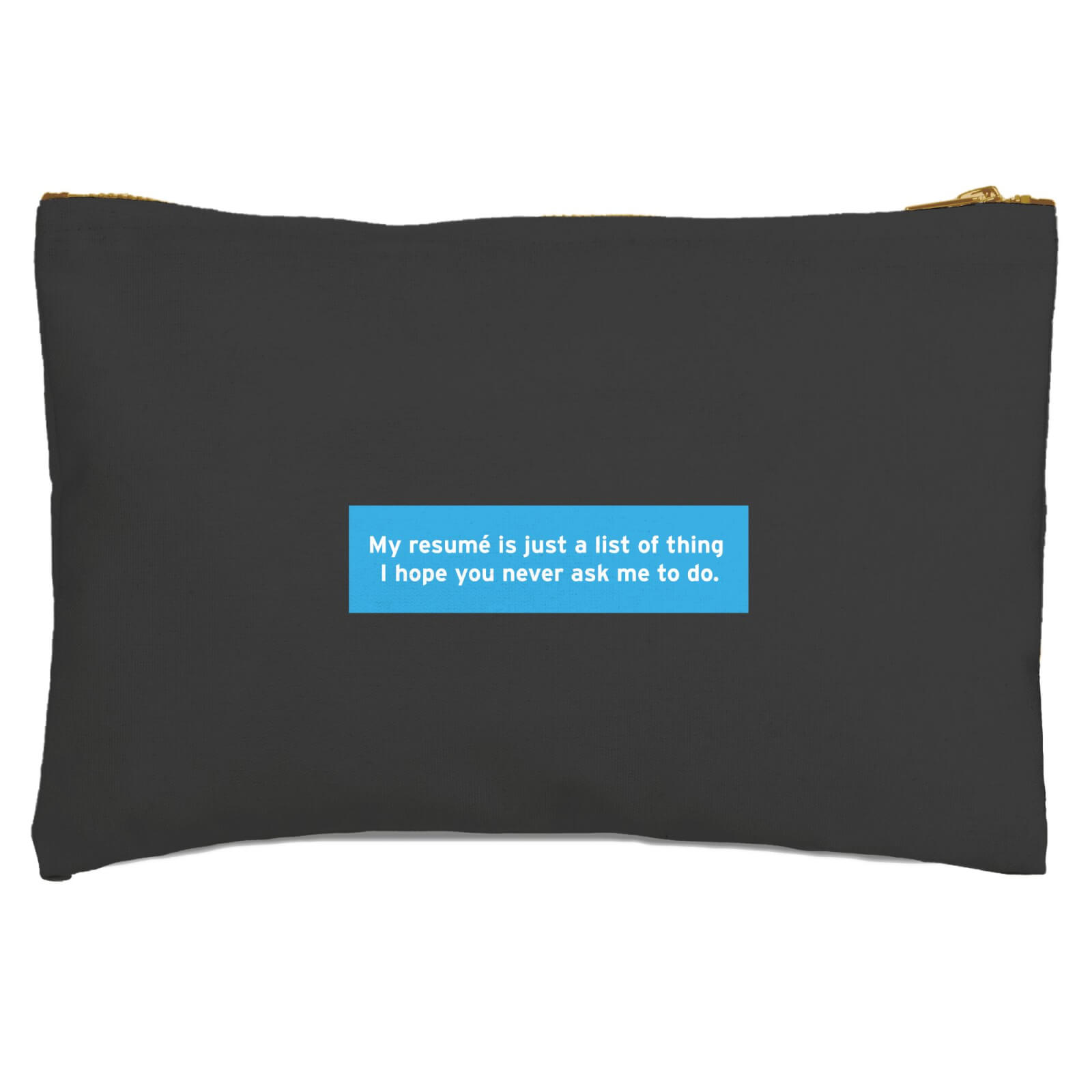 My Resume Is Just A List Of Things Zipped Pouch