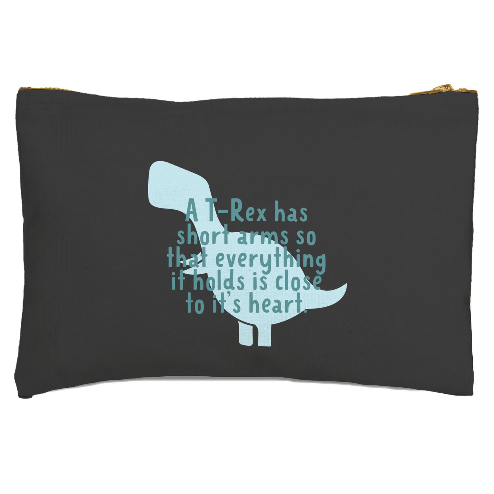 A T-Rex Has Short Arms So That Everything It Holds Is Close To It's Heart Zipped Pouch