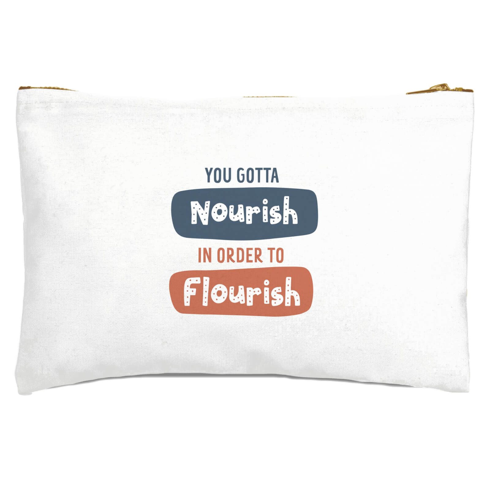 You Gotta Nourish In Order To Flourish Zipped Pouch