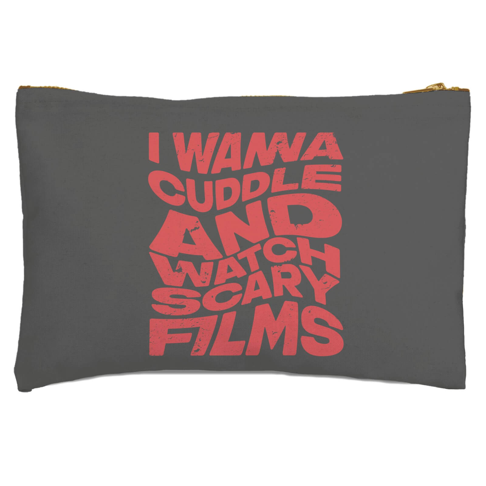 I Wanna Cuddle And Watch Scary Movies Zipped Pouch