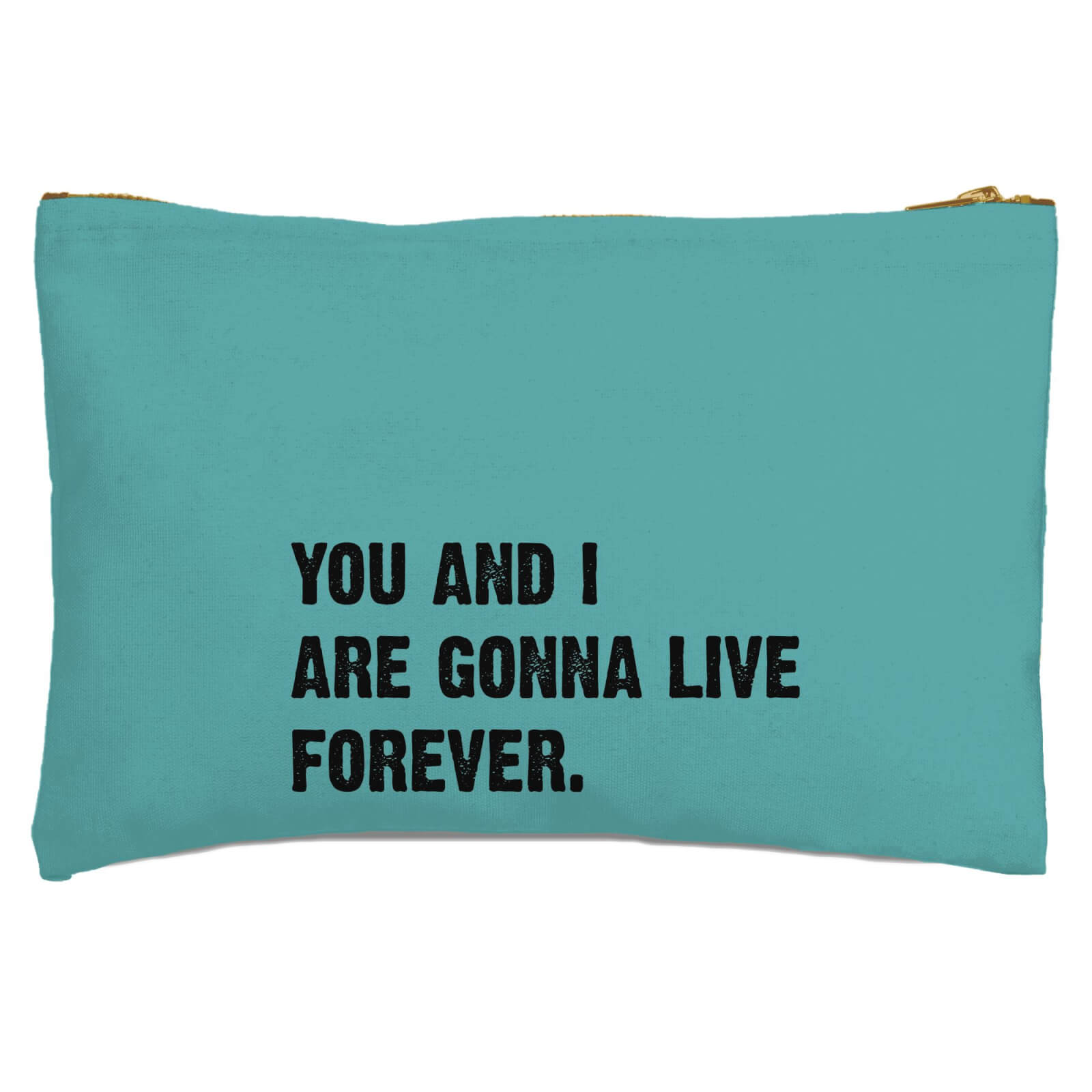You And I Are Gonna Live Forever Zipped Pouch