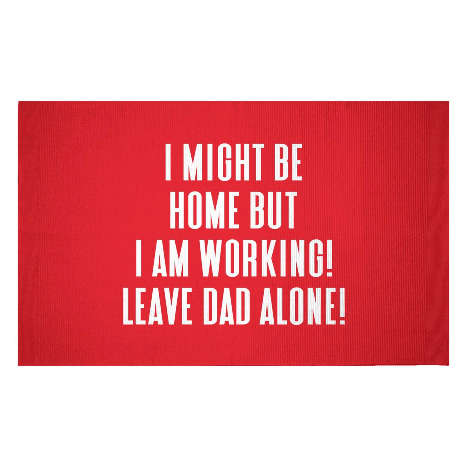 I Might Be Home But I Am Working Leave Dad Alone! Woven Rug - Small