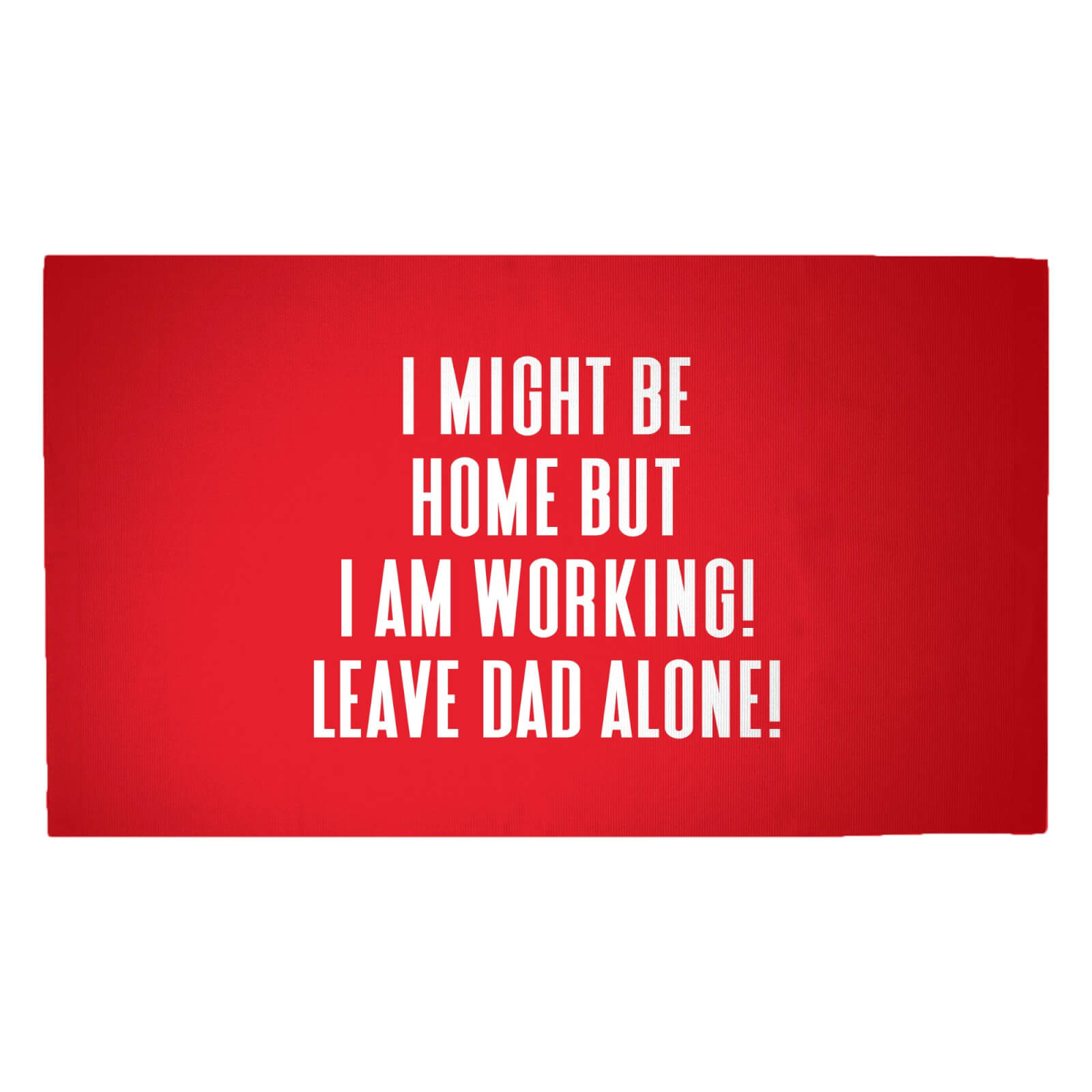 I Might Be Home But I Am Working Leave Dad Alone! Woven Rug - Medium