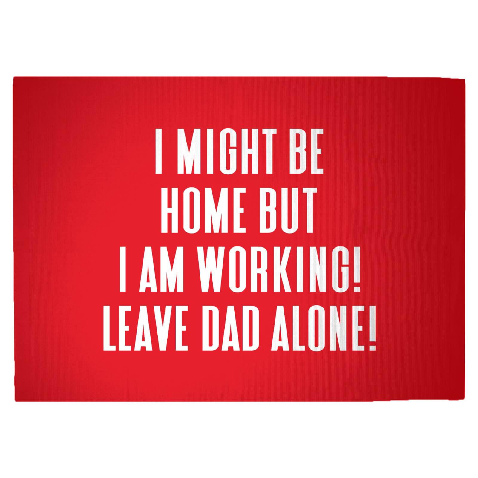 I Might Be Home But I Am Working Leave Dad Alone! Woven Rug - Large