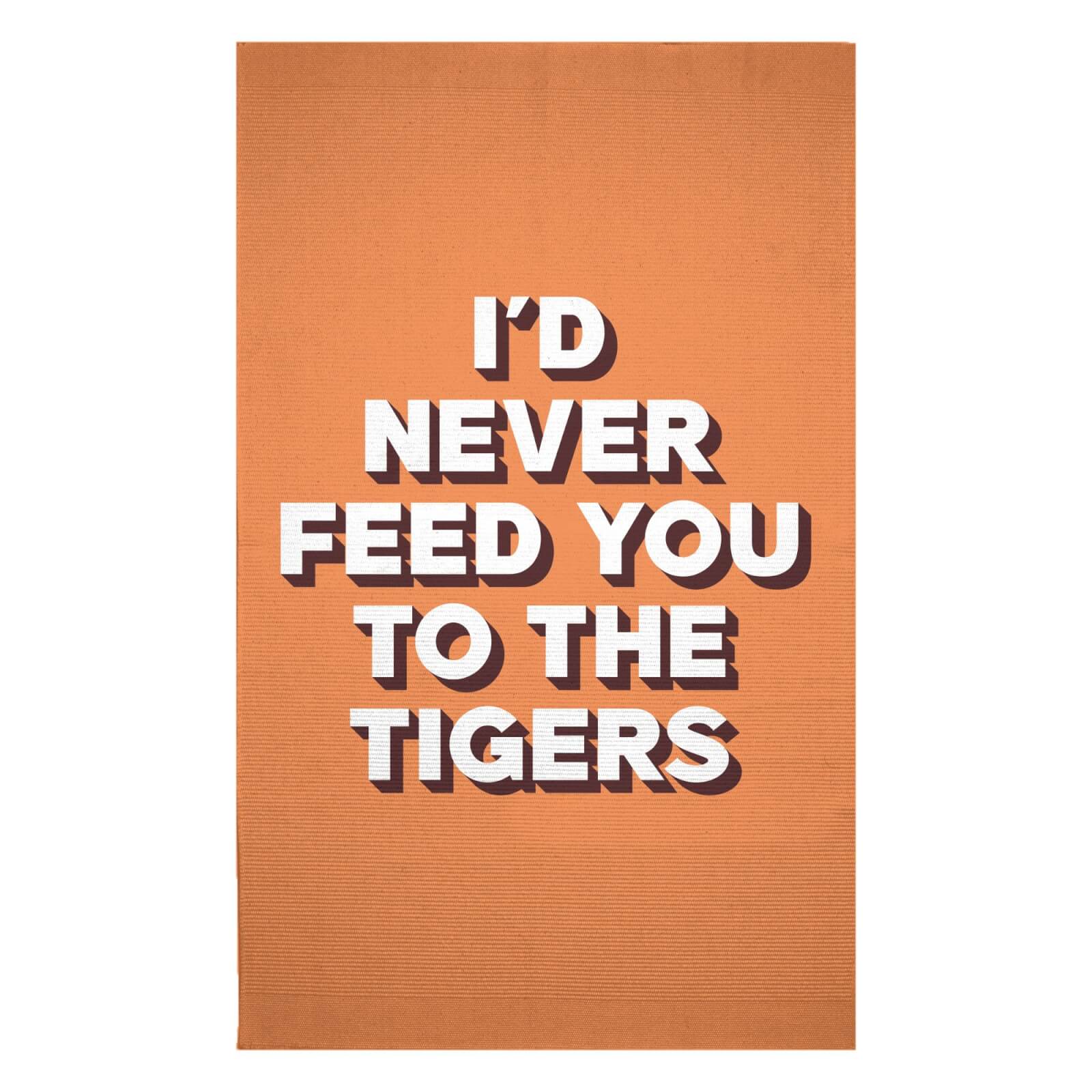 I'd Never Feed You To The Tigers Woven Rug - Small