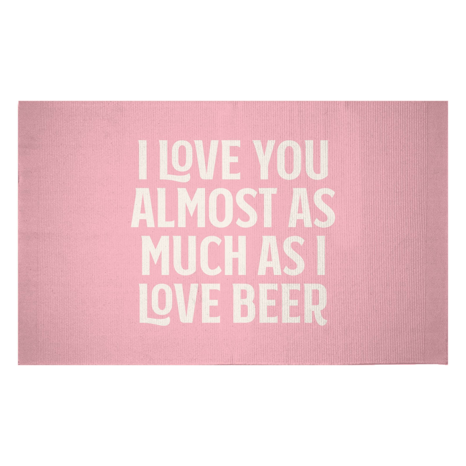 I Love You Almost As Much As I Love Beer Woven Rug - Small