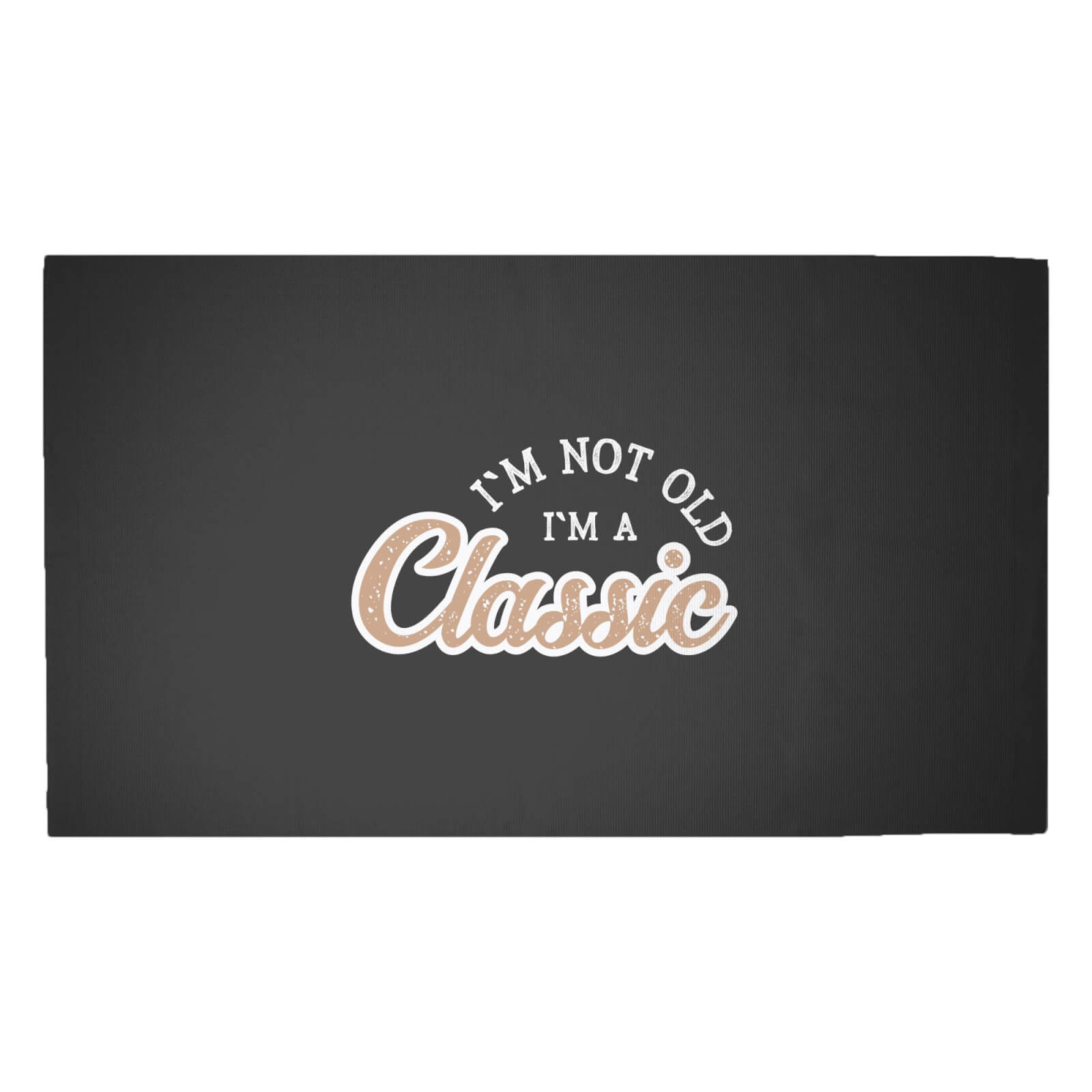 I'm Not Old I'm A Classic Woven Rug - Medium