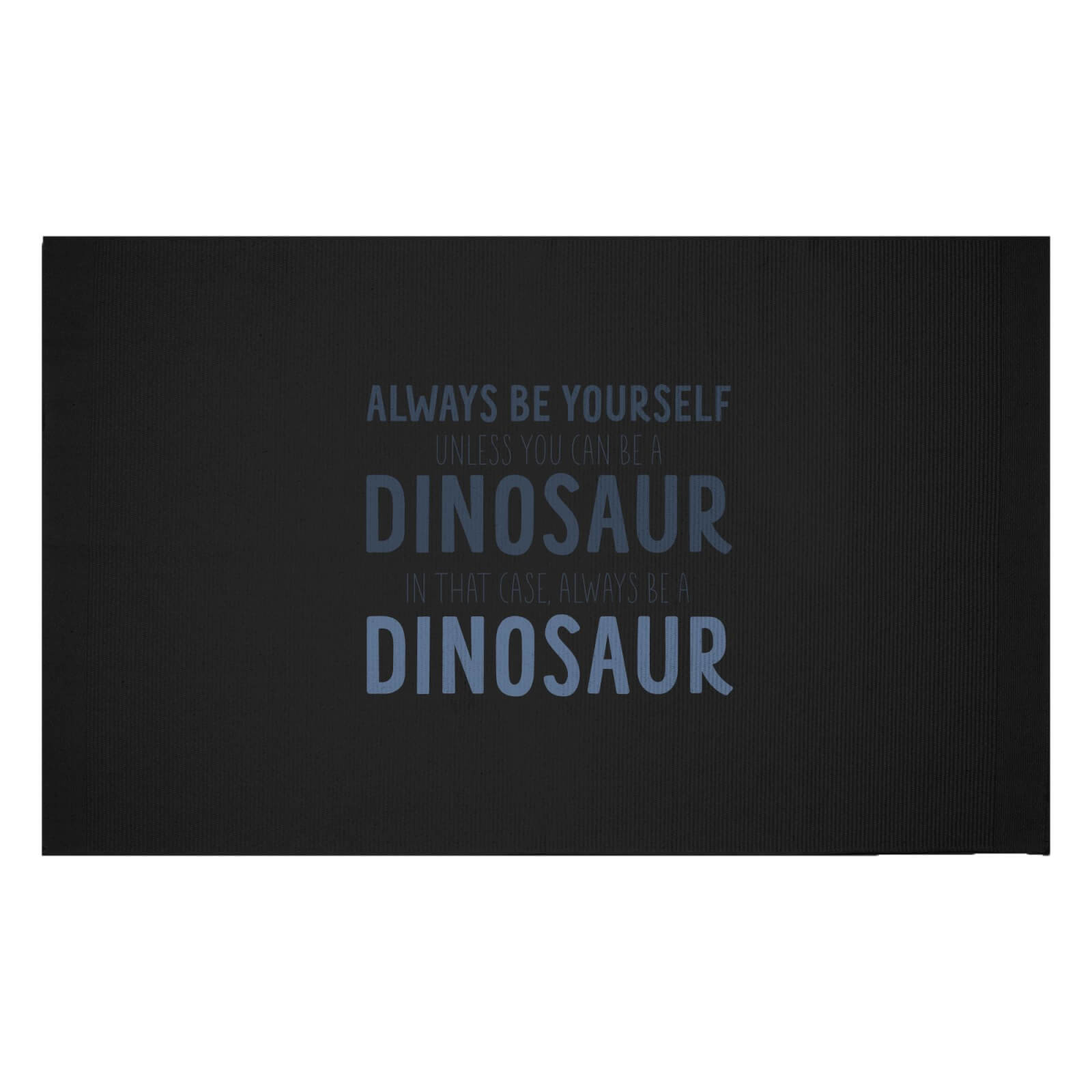 Always Be Yourself, Unless You Can Be A Dinosaur Woven Rug - Small