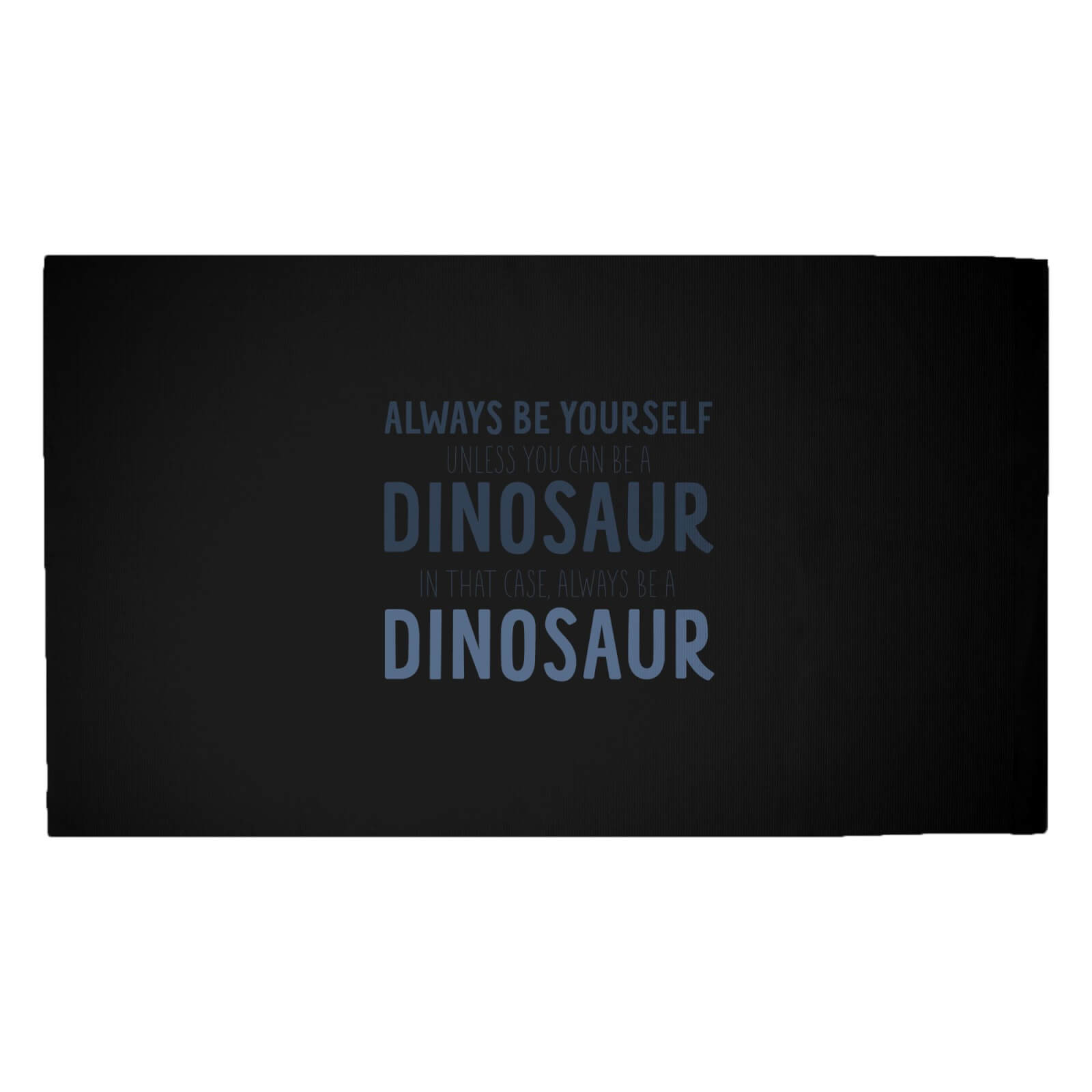 Always Be Yourself, Unless You Can Be A Dinosaur Woven Rug - Medium