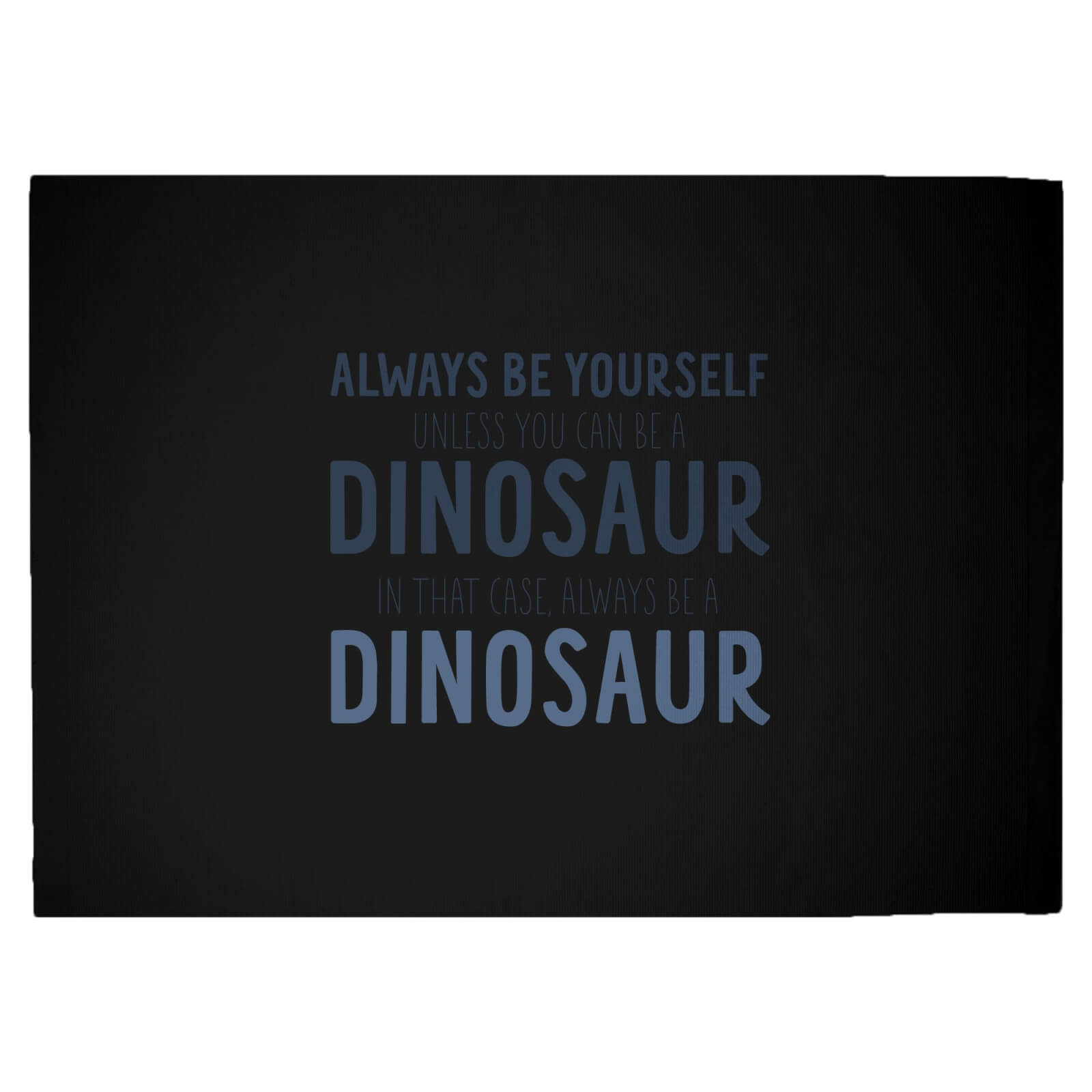 Always Be Yourself, Unless You Can Be A Dinosaur Woven Rug - Large