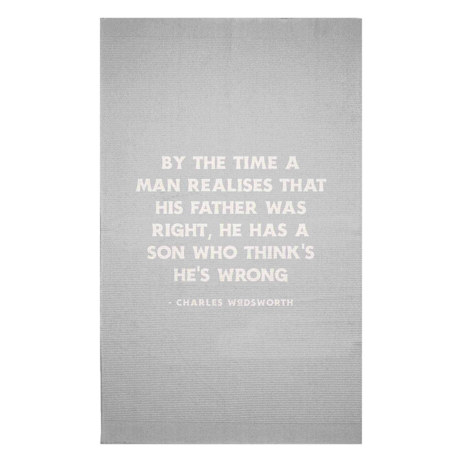 By The Time A Man Realises That His Father Was Right, He Has A Son Who Thinks He's Wrong Woven Rug - Small