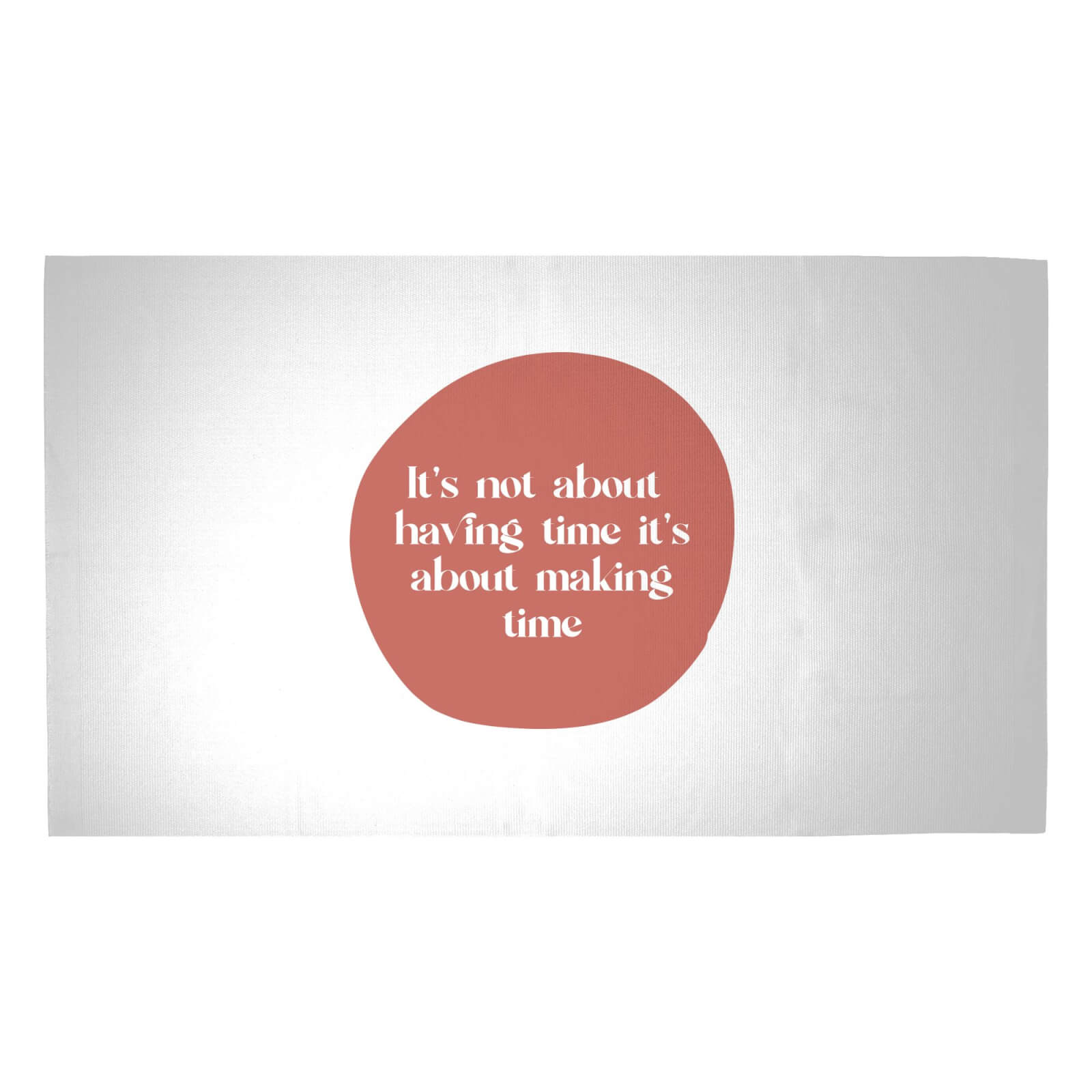 It's Not About Having Time, It's About Making Time Woven Rug - Medium