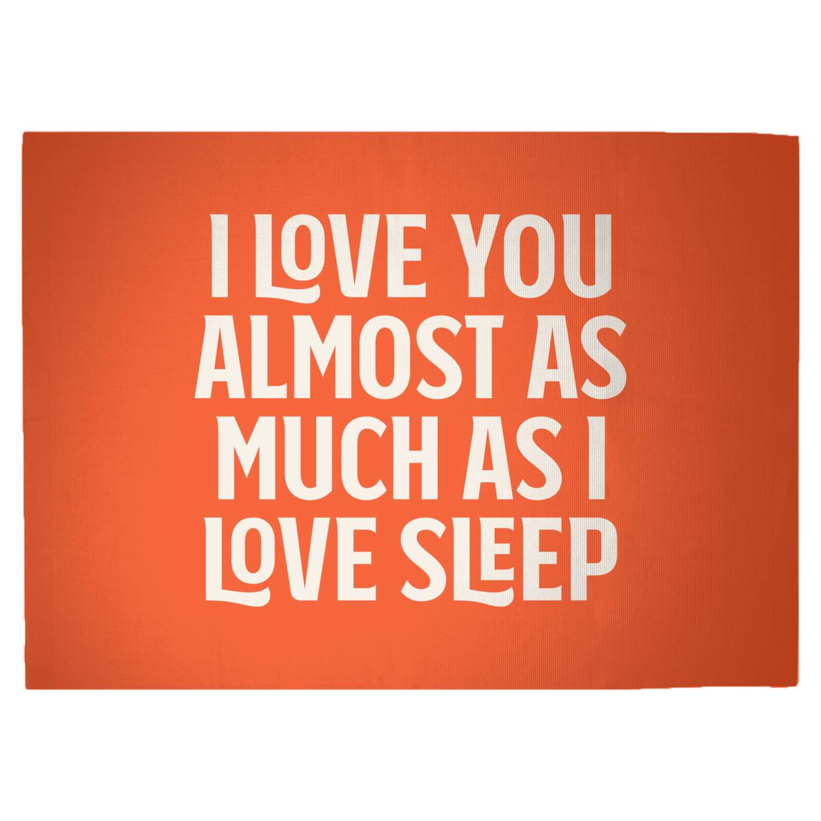 I Love You Almost As Much As I Love Sleep Woven Rug - Large