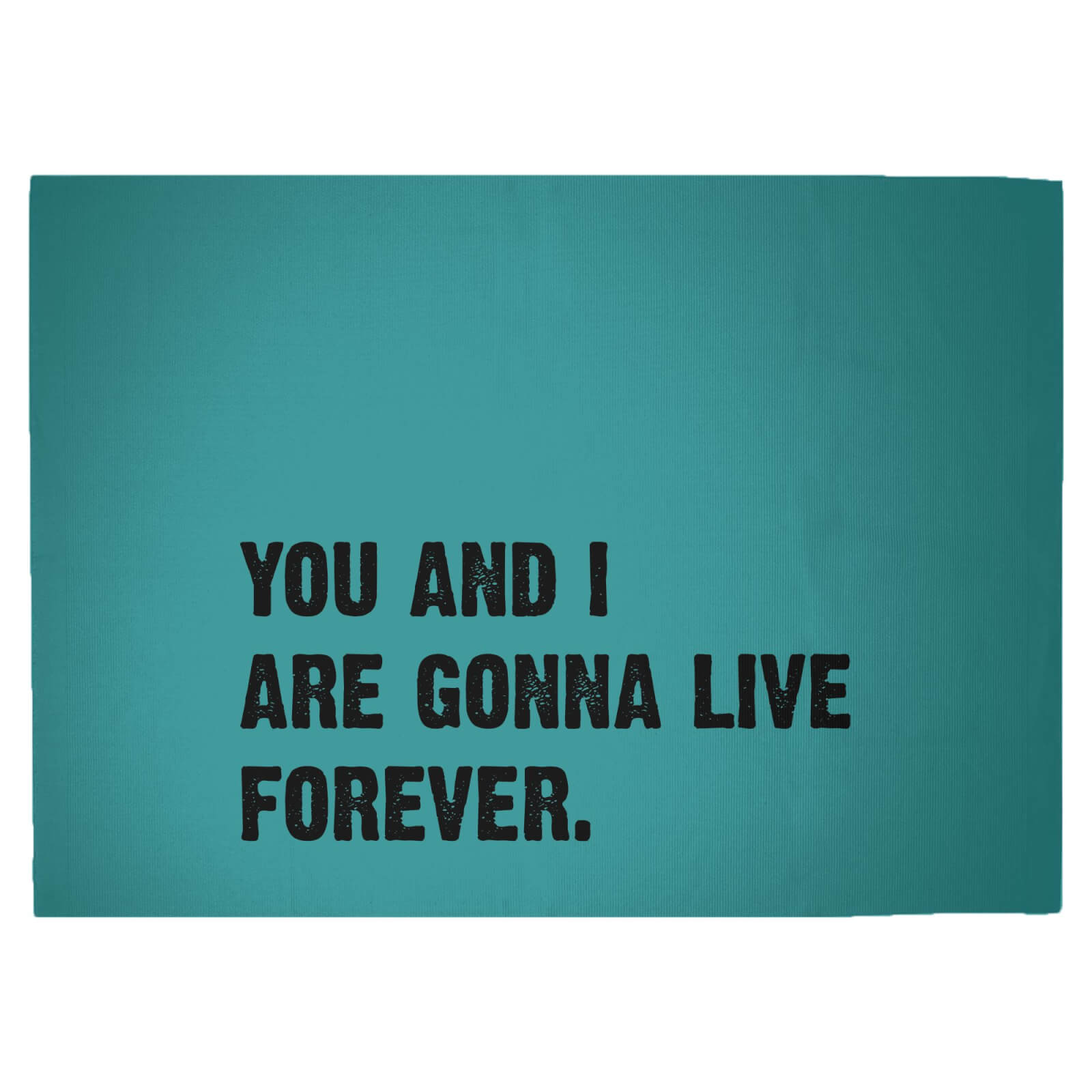 You And I Are Gonna Live Forever Woven Rug - Large