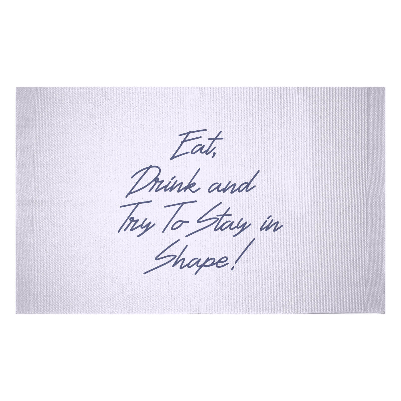 Eat, Drink And Try To Stay In Shape! Woven Rug - Small