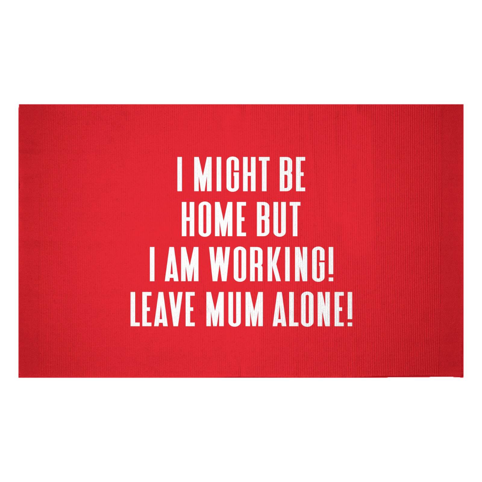 I Might Be Home But I Am Working Leave Mum Alone! Woven Rug - Small