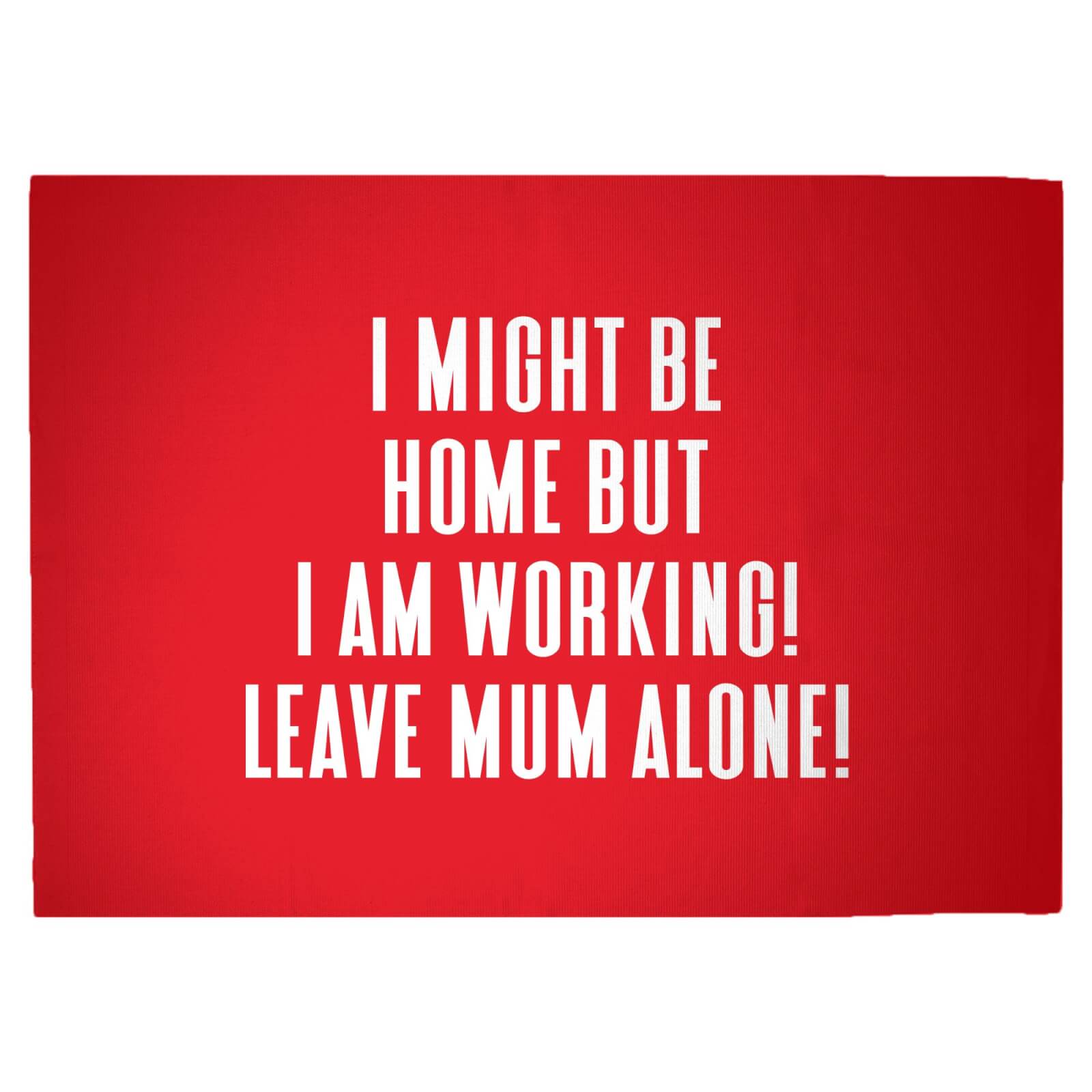 I Might Be Home But I Am Working Leave Mum Alone! Woven Rug - Large