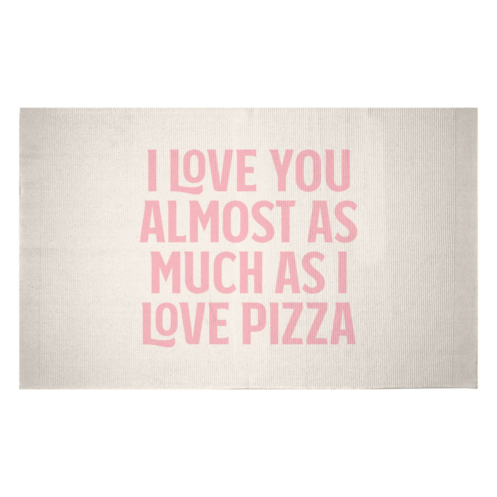 I Love You Almost As Much As I Love Pizza Woven Rug - Small