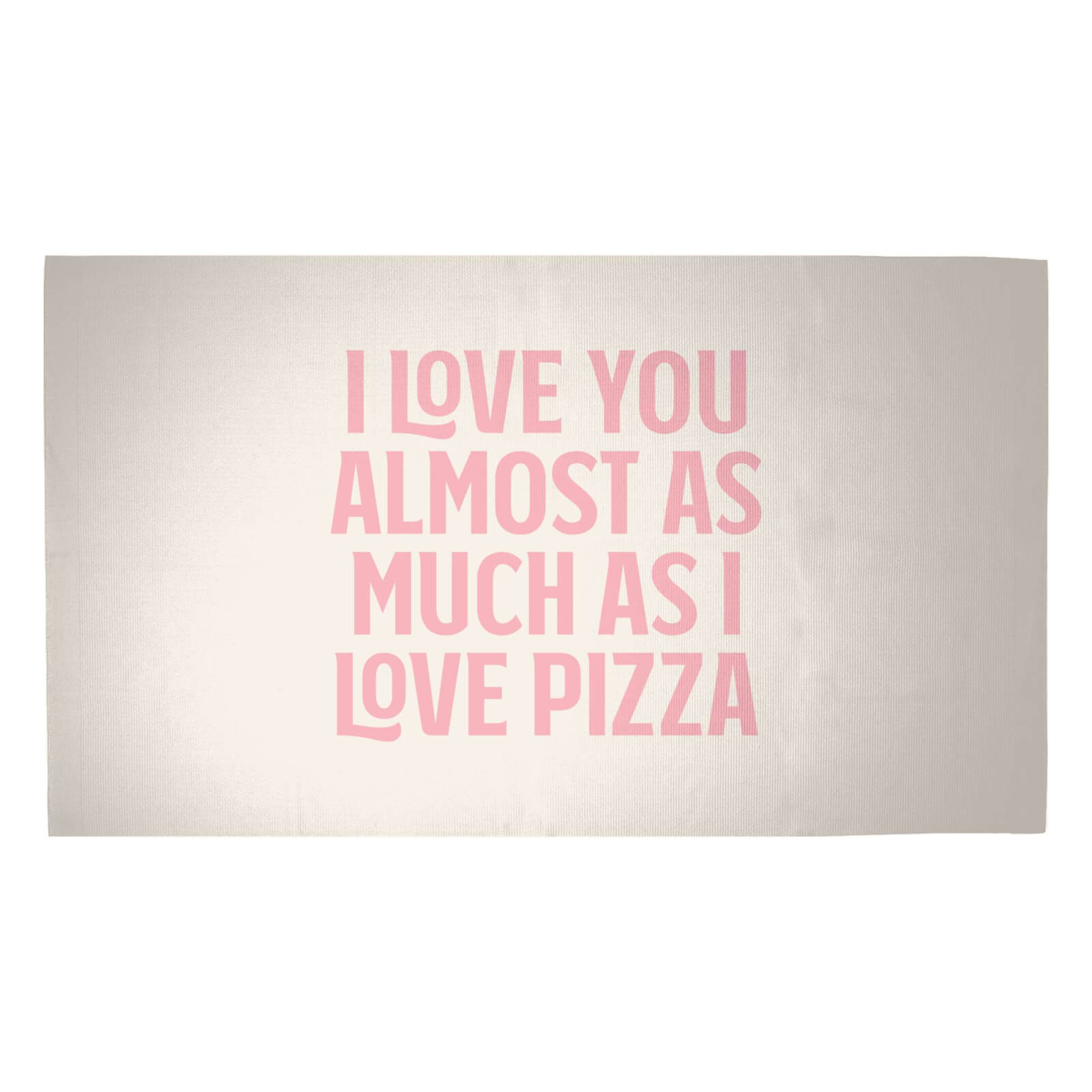 I Love You Almost As Much As I Love Pizza Woven Rug - Medium