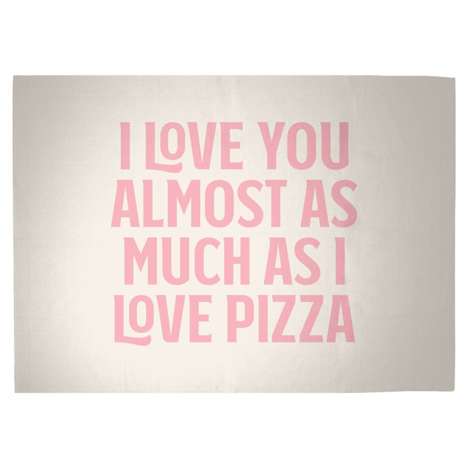 I Love You Almost As Much As I Love Pizza Woven Rug - Large