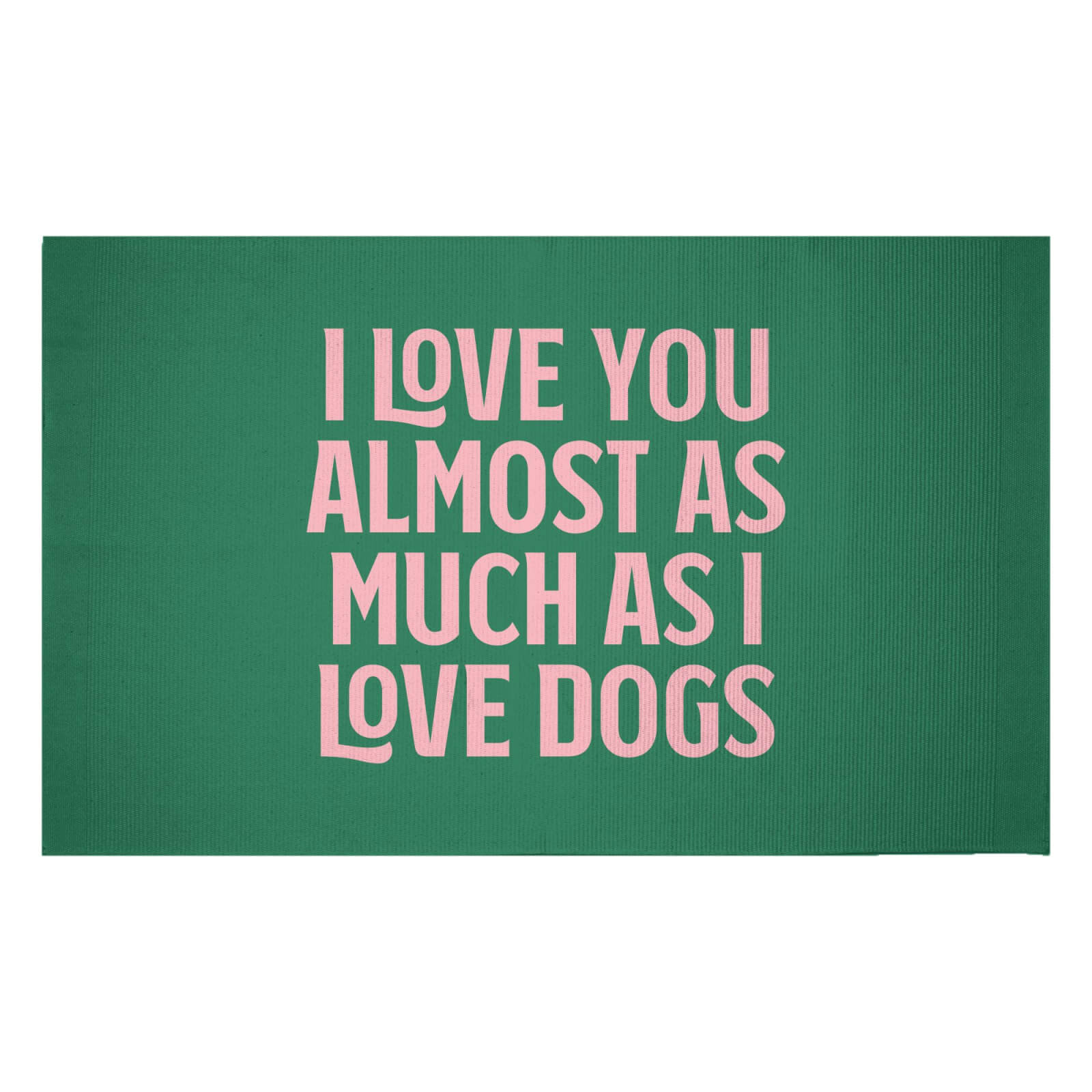I Love You Almost As Much As I Love Dogs Woven Rug - Small