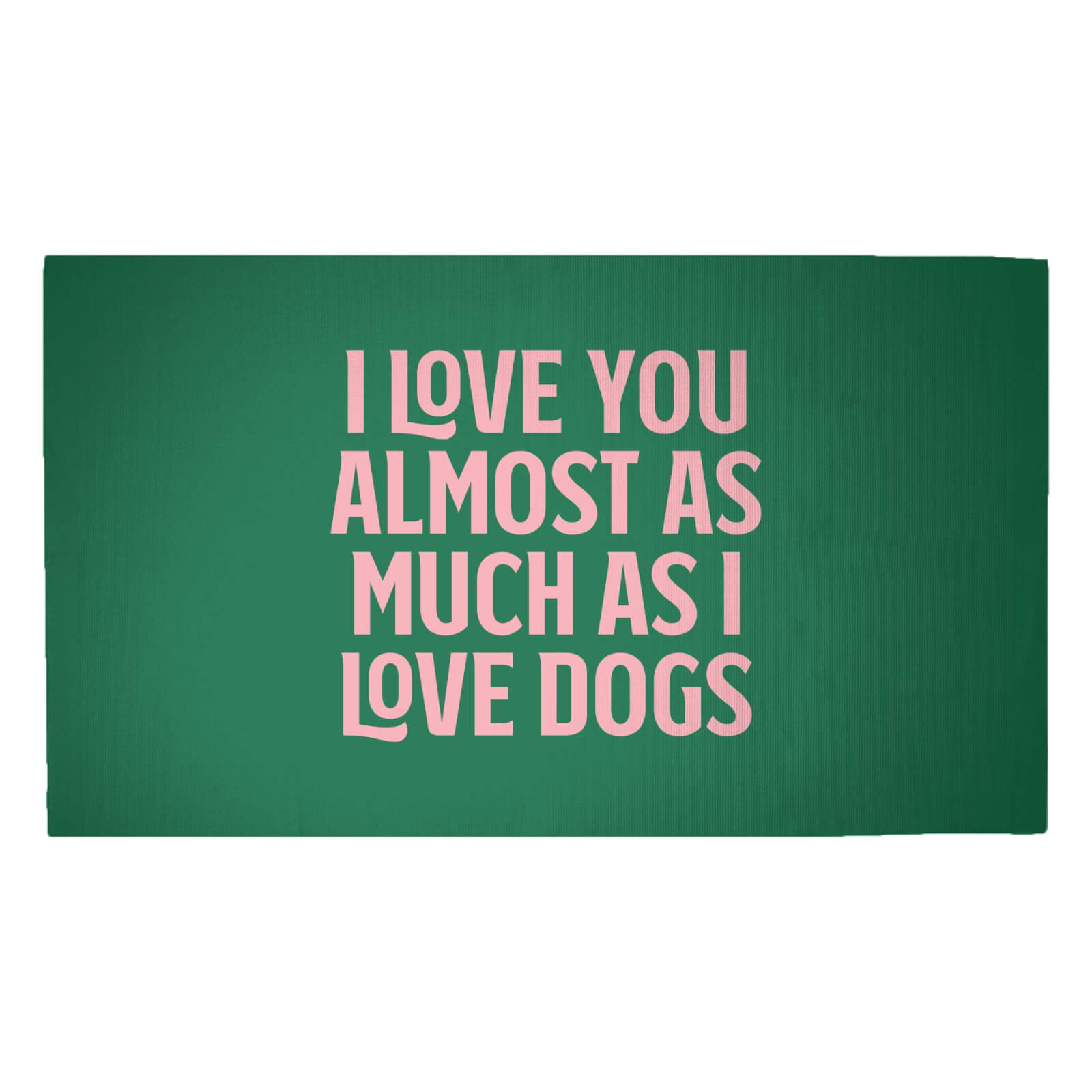 I Love You Almost As Much As I Love Dogs Woven Rug - Medium