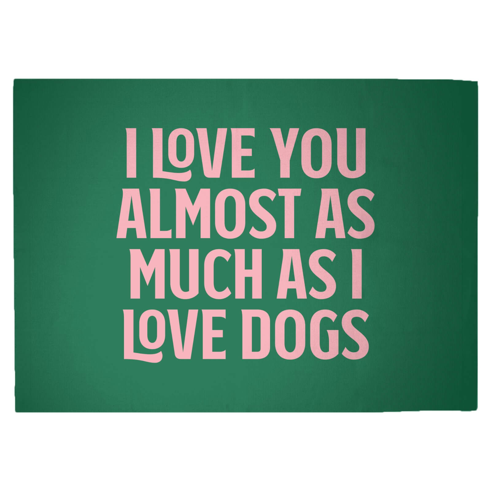 I Love You Almost As Much As I Love Dogs Woven Rug - Large