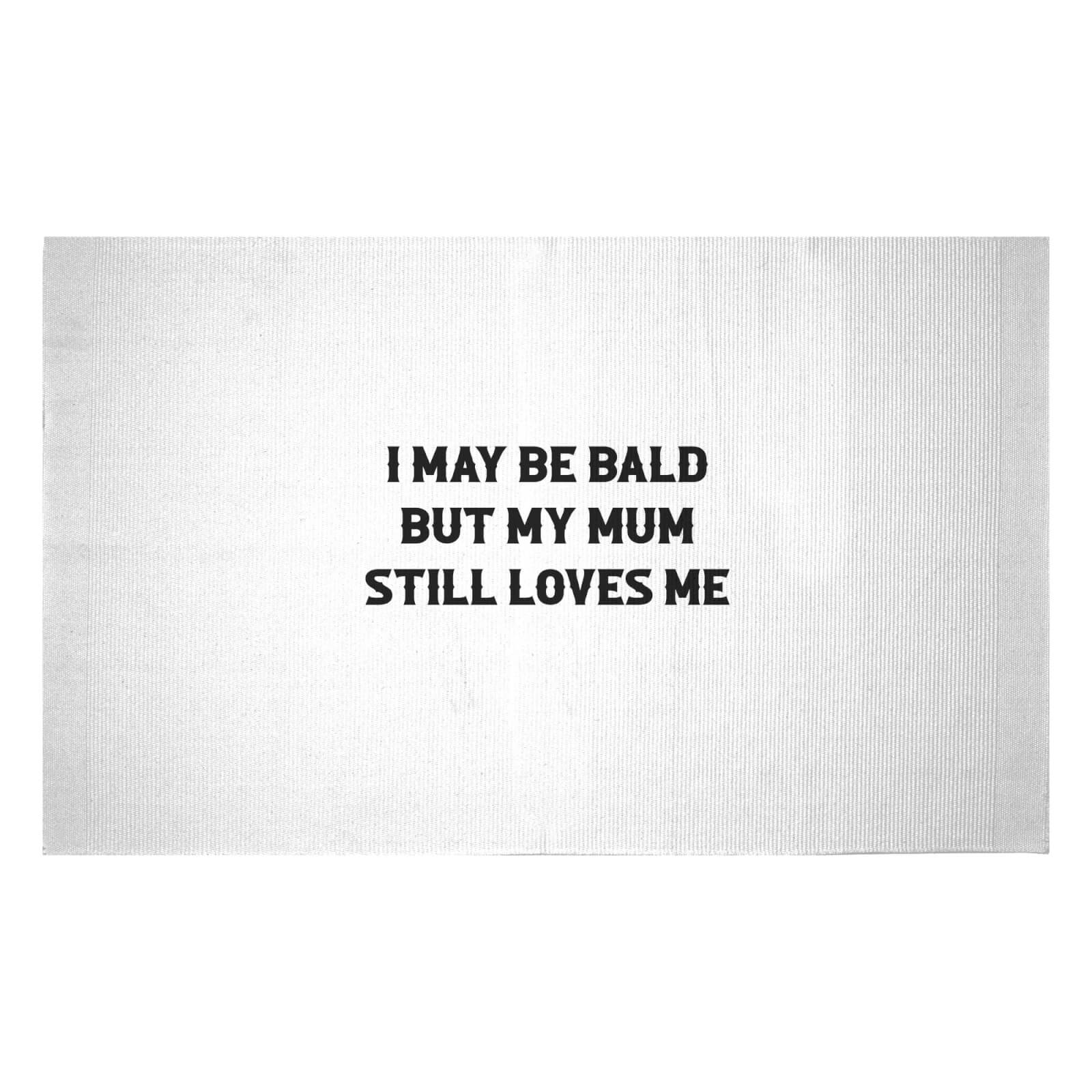 I May Be Bald But My Mum Still Loves Me Woven Rug - Small