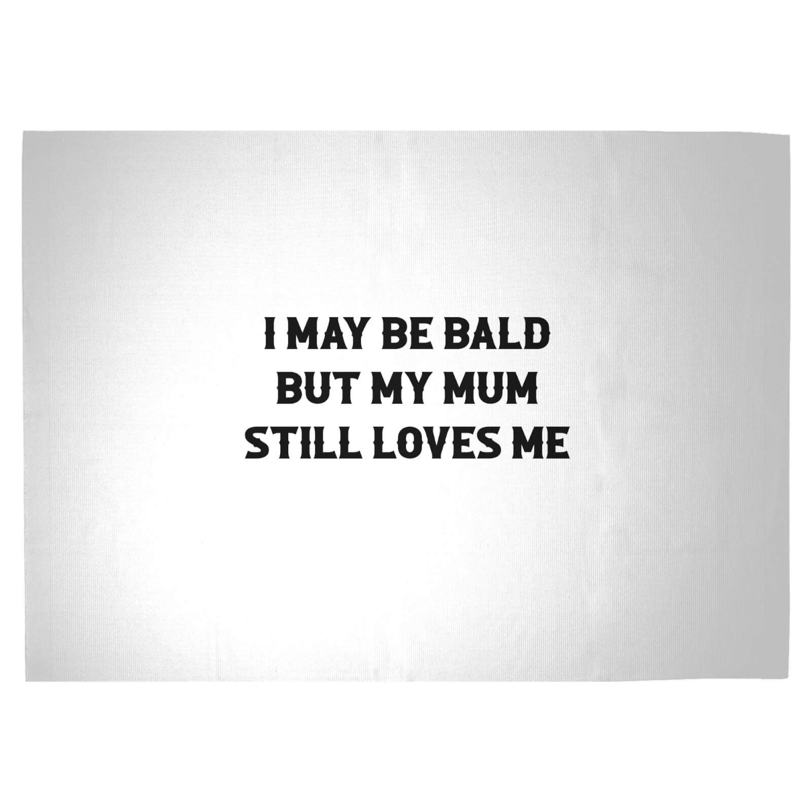 I May Be Bald But My Mum Still Loves Me Woven Rug - Large