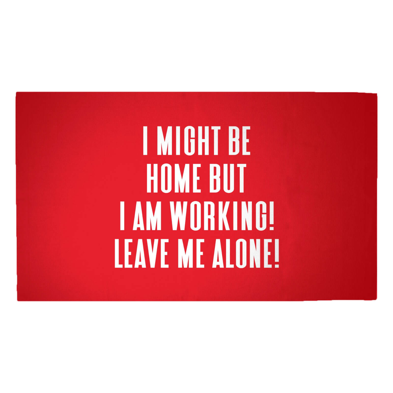 I Might Be Home But I Am Working Leave Me Alone! Woven Rug - Medium