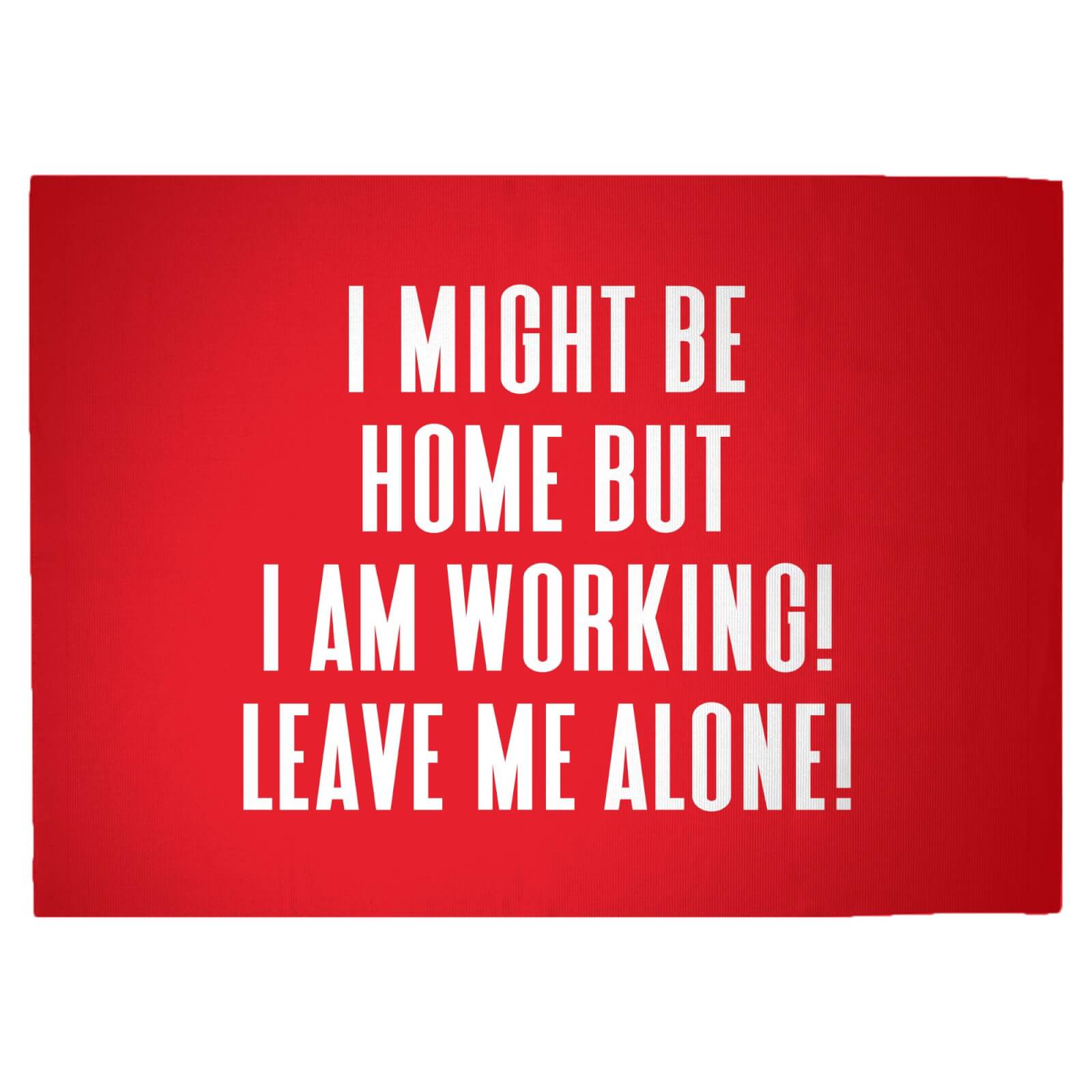 I Might Be Home But I Am Working Leave Me Alone! Woven Rug - Large