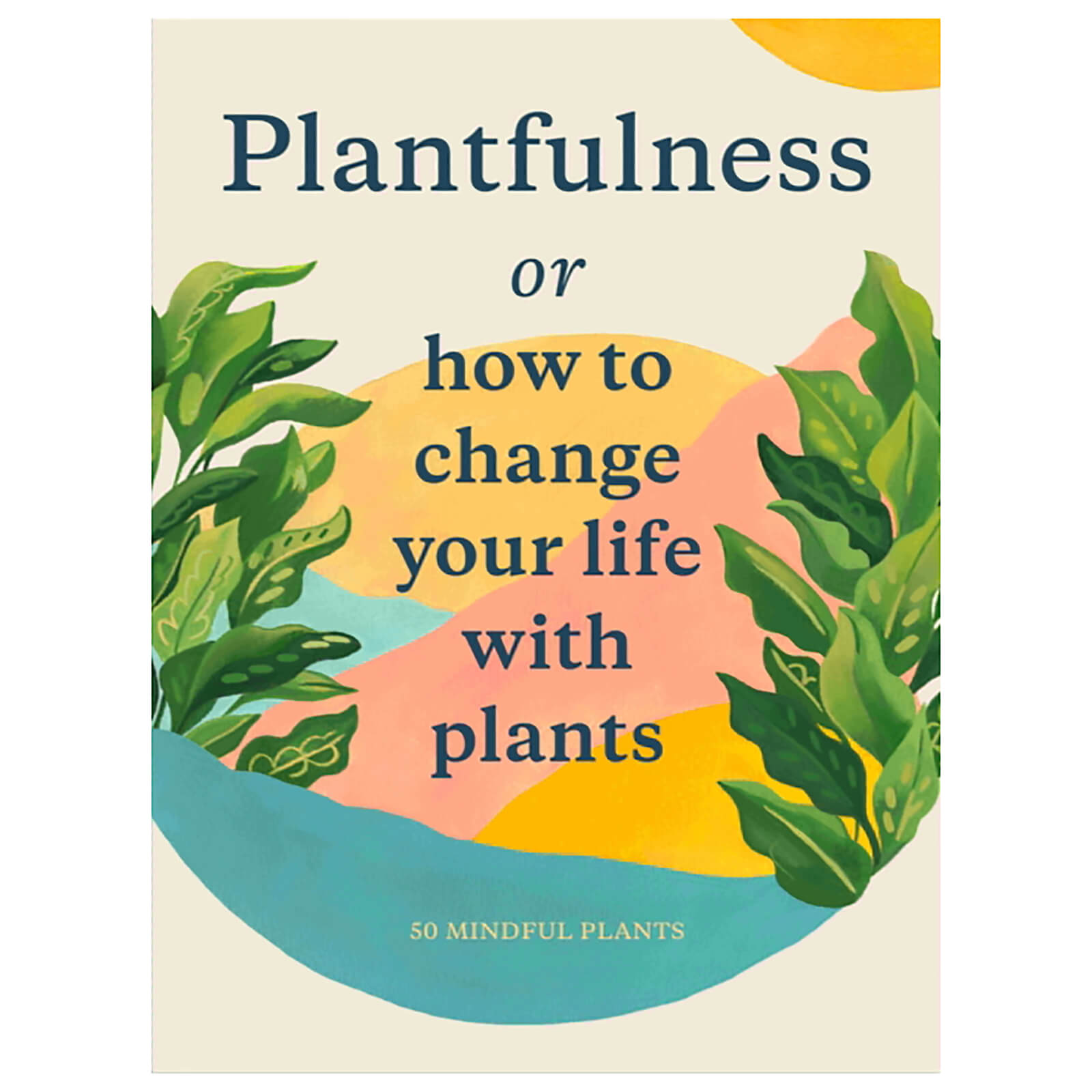 Plantfulness How to Change Your Life with Plants Book