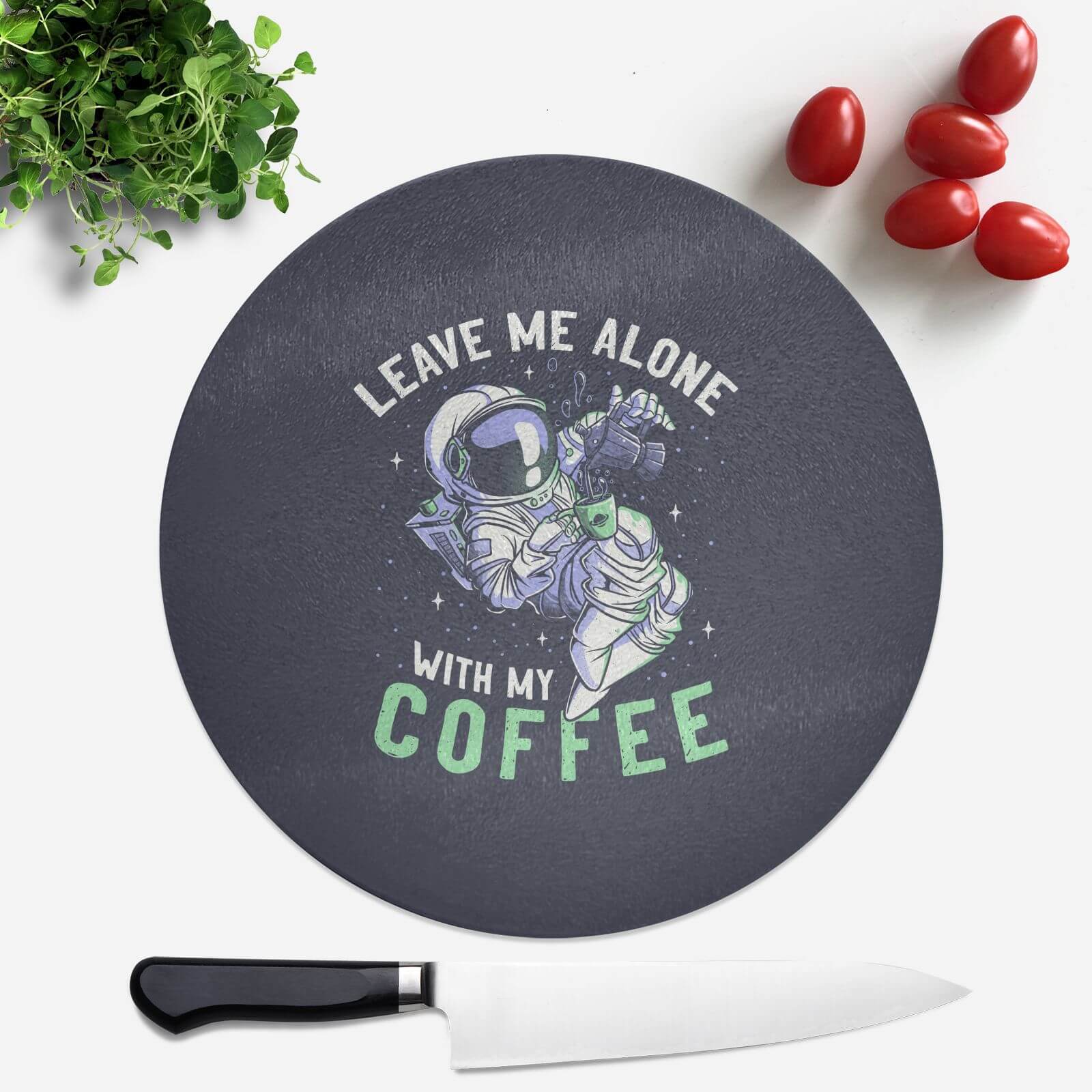 Leave Me Alone With My Coffee Round Chopping Board