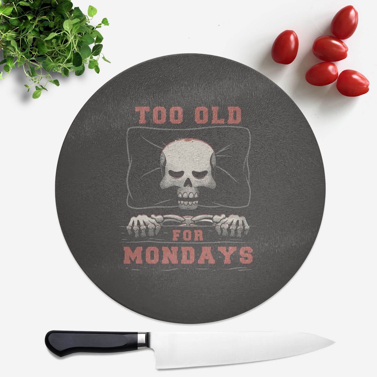Too Old For Mondays Round Chopping Board