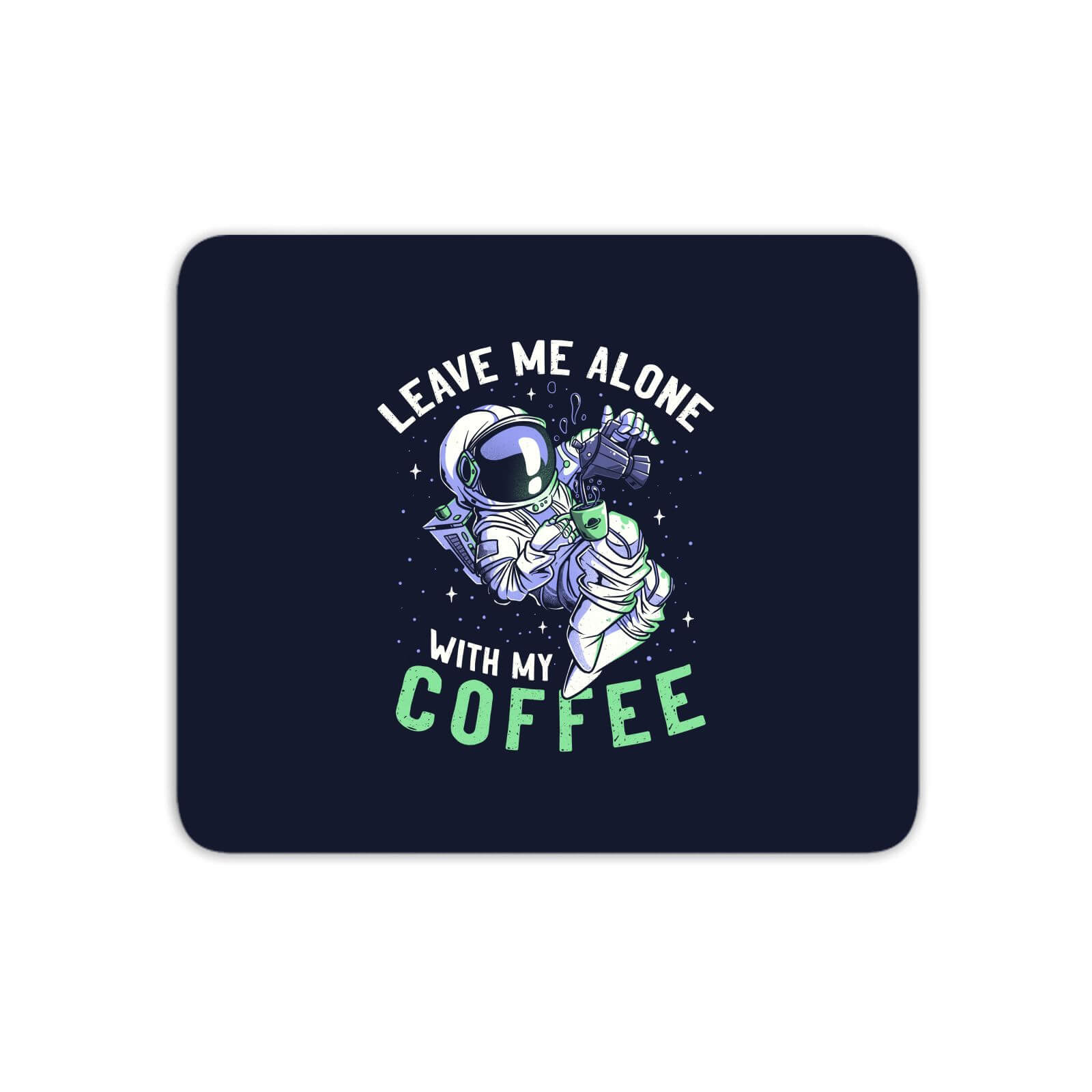 Leave Me Alone With My Coffee Mouse Mat