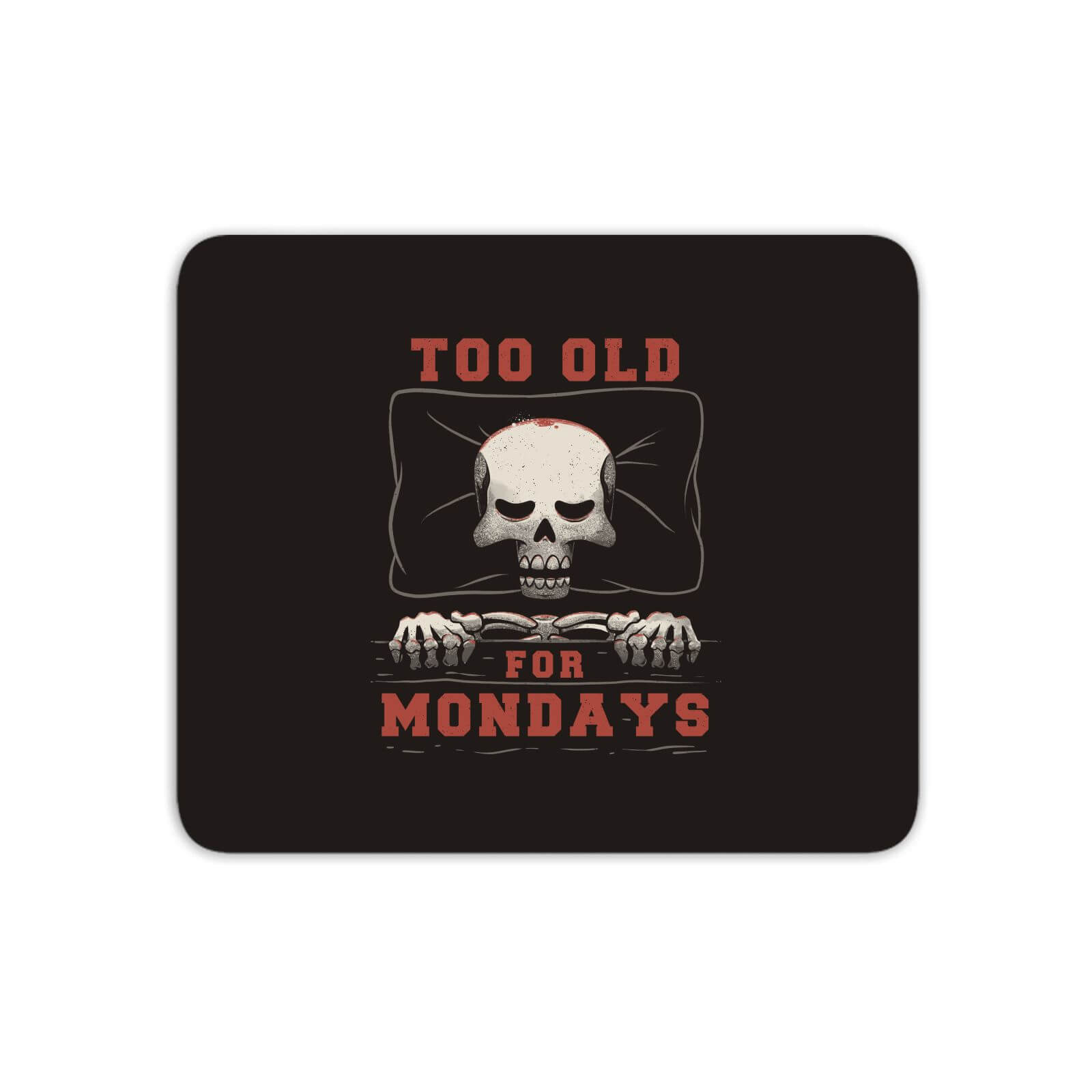 Too Old For Mondays Mouse Mat