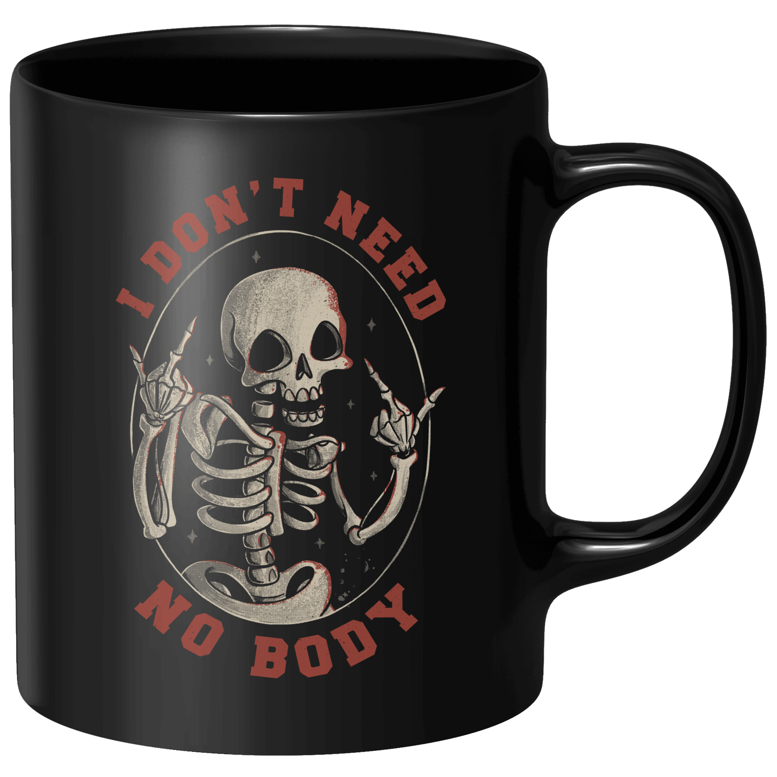 I Don't Need No Body Mug - Black