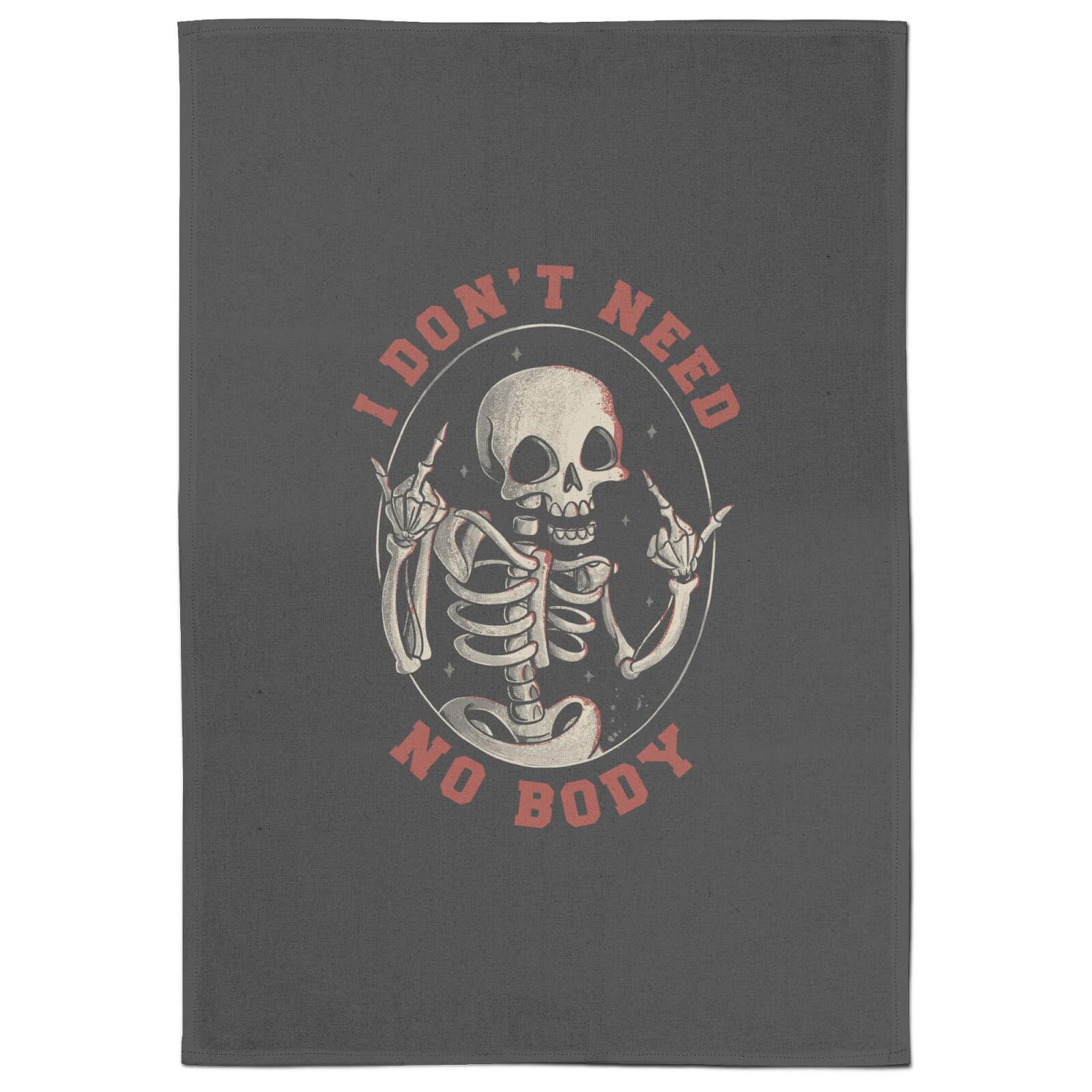 I Don't Need No Body Tea Towel