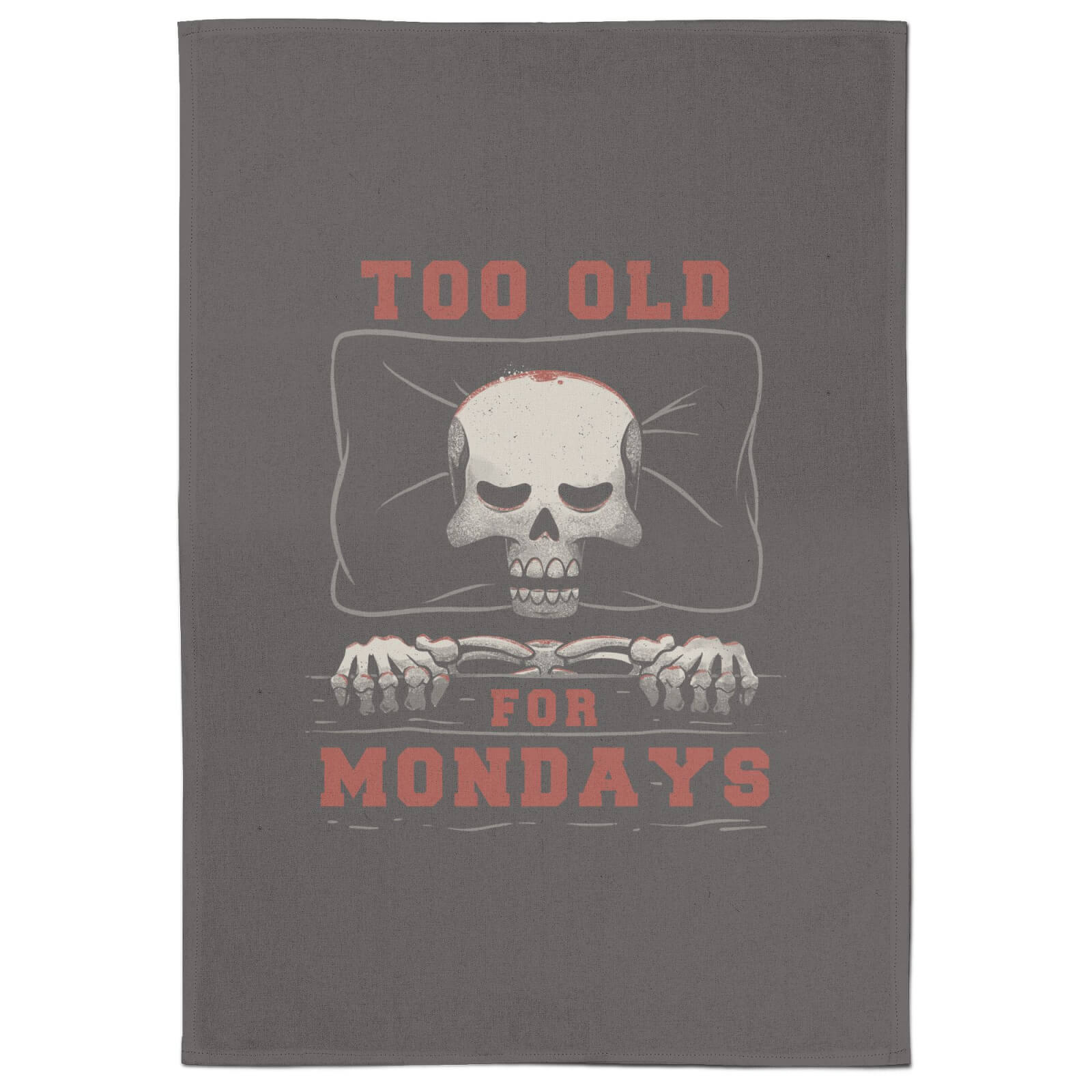 Too Old For Mondays Tea Towel