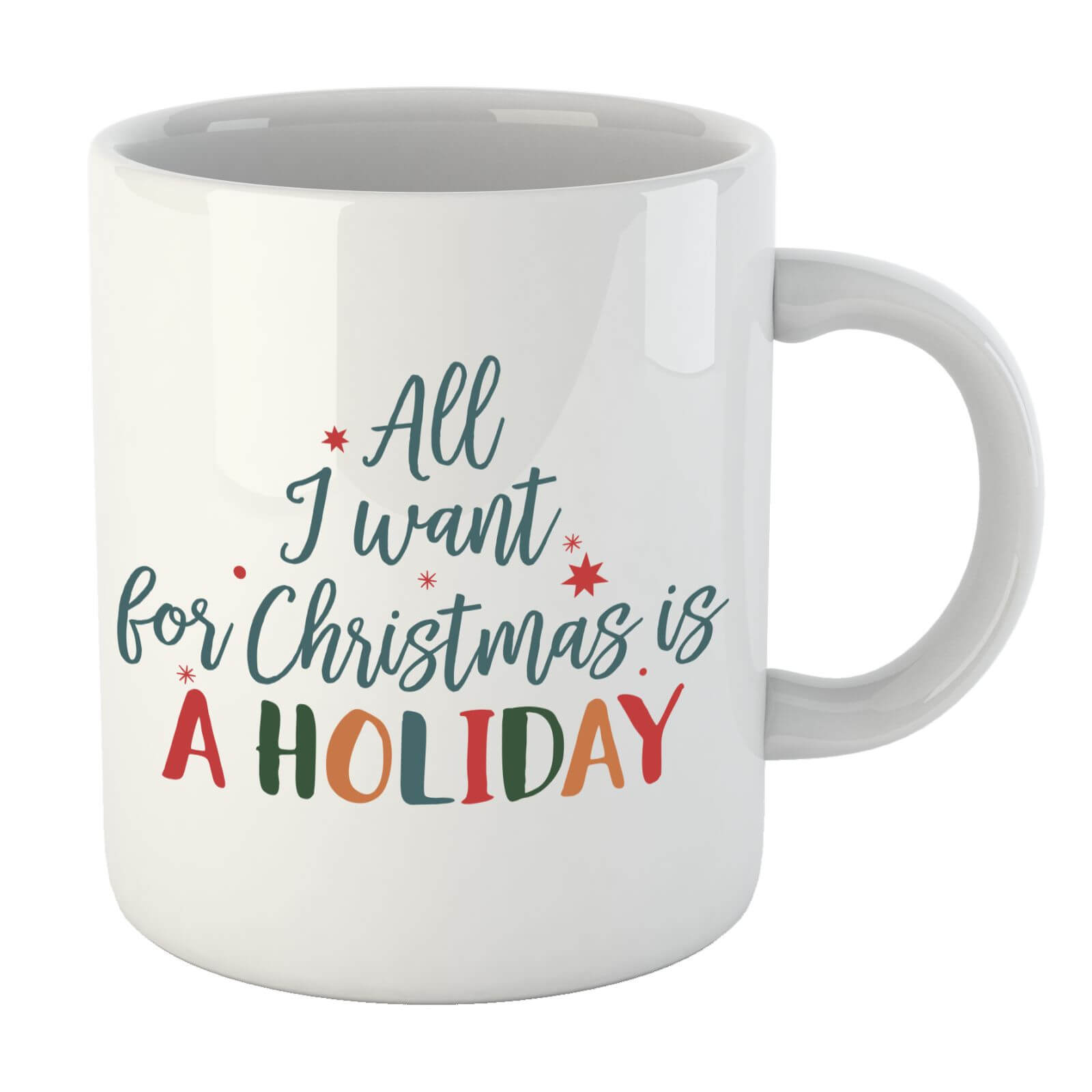 All I Want For Christmas Is A Holiday Mug