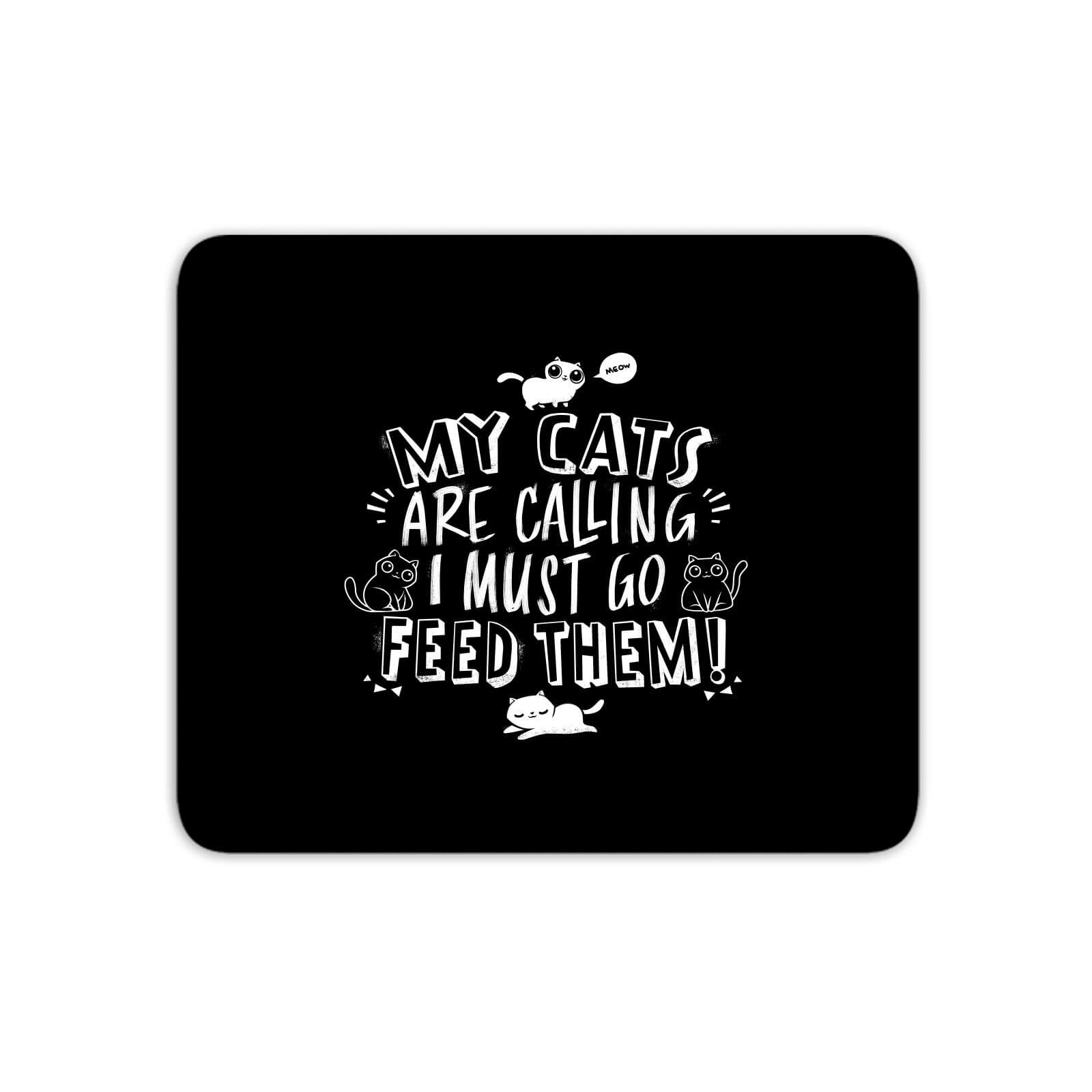 My Cats Are Calling And I Must Go Feed Them Mouse Mat