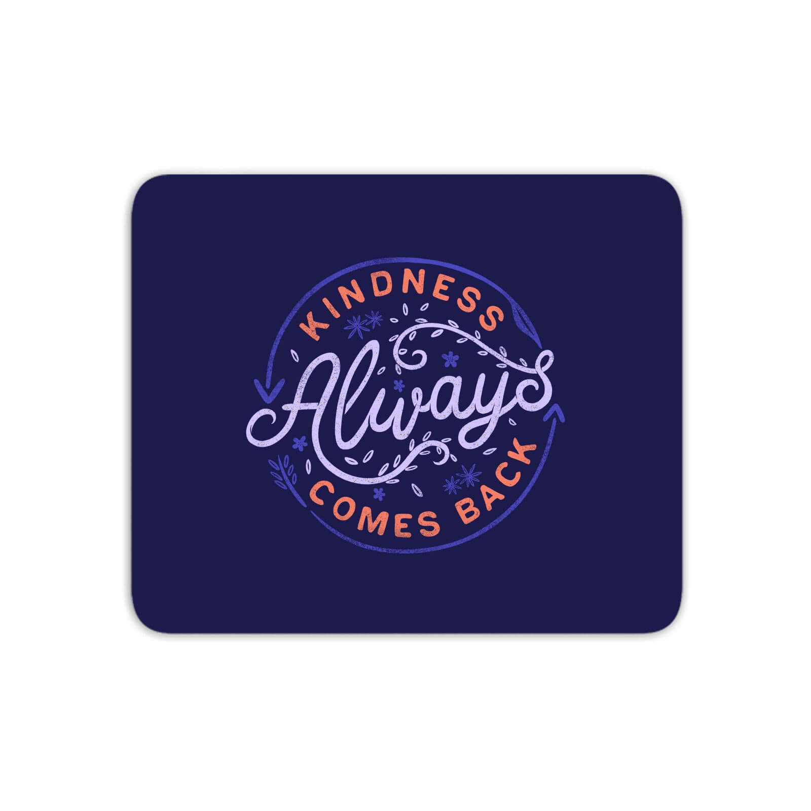 Kindness Always Comes Back Mouse Mat