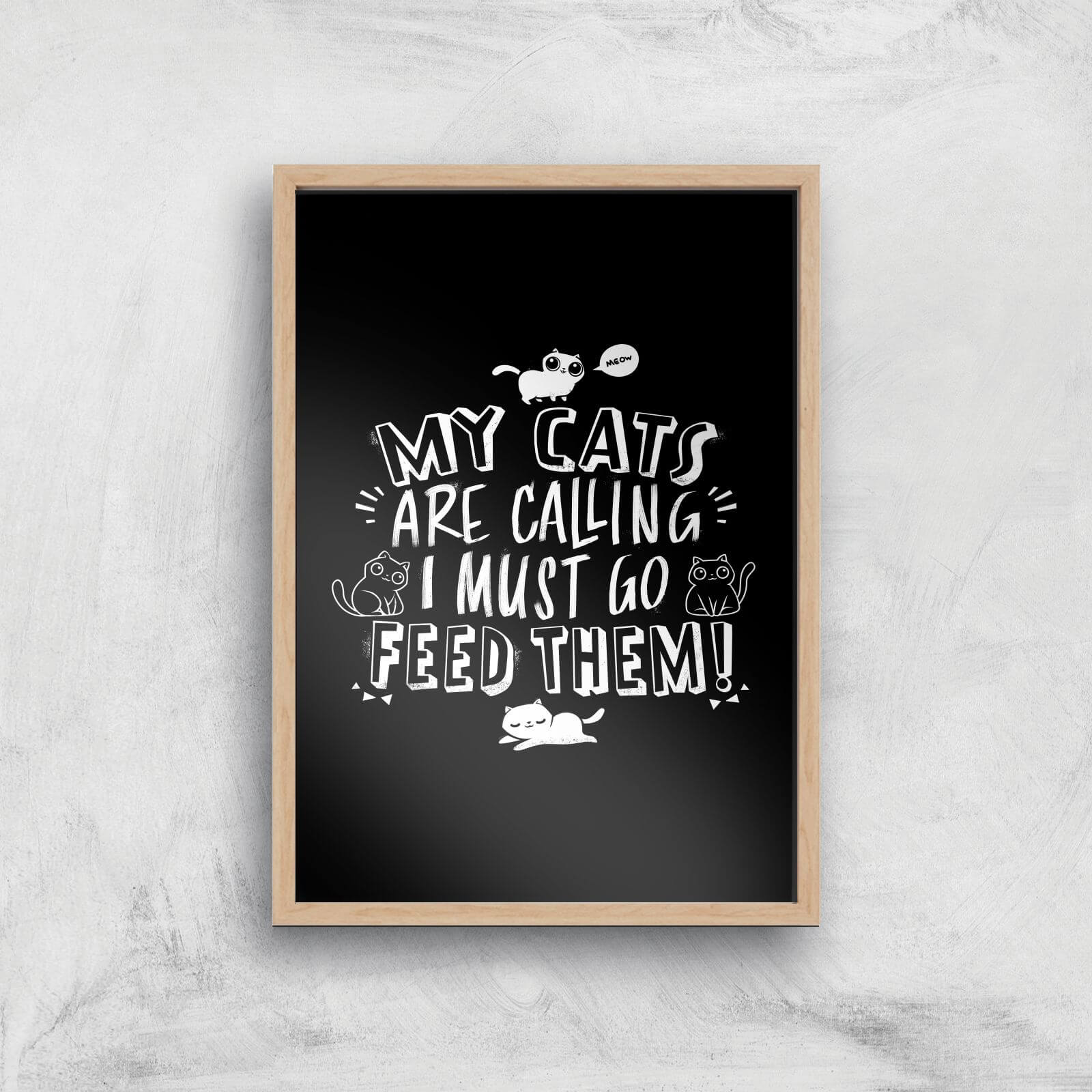 My Cats Are Calling And I Must Go Feed Them Giclee Art Print - A3 - Wooden Frame