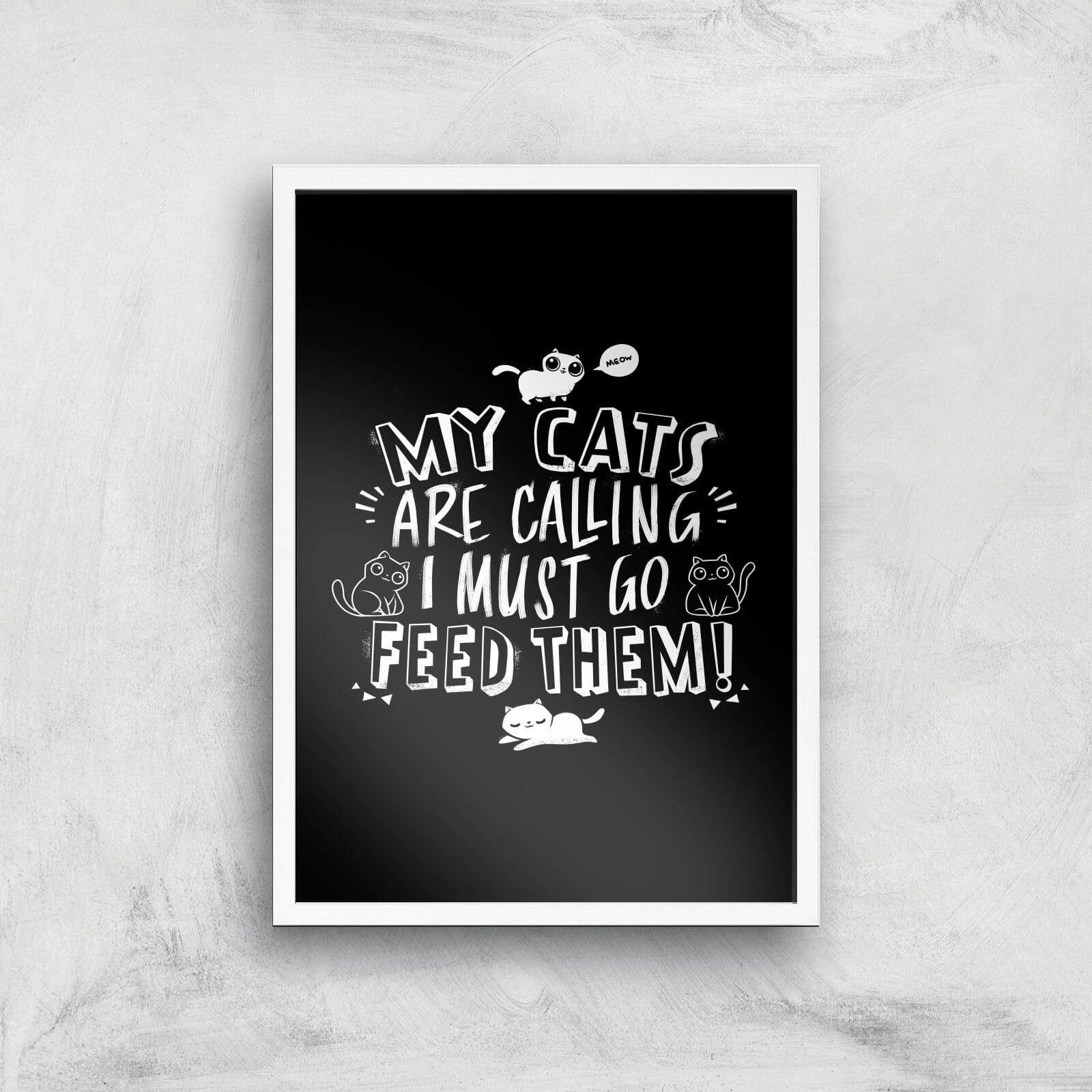 My Cats Are Calling And I Must Go Feed Them Giclee Art Print - A3 - White Frame