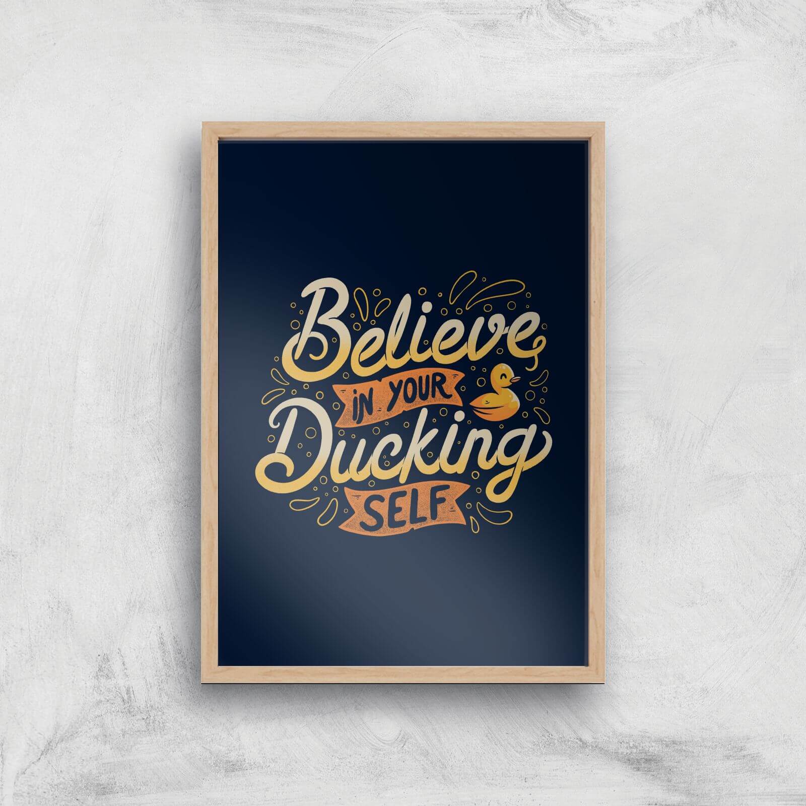 Believe In Your Ducking Self Giclee Art Print - A3 - Wooden Frame